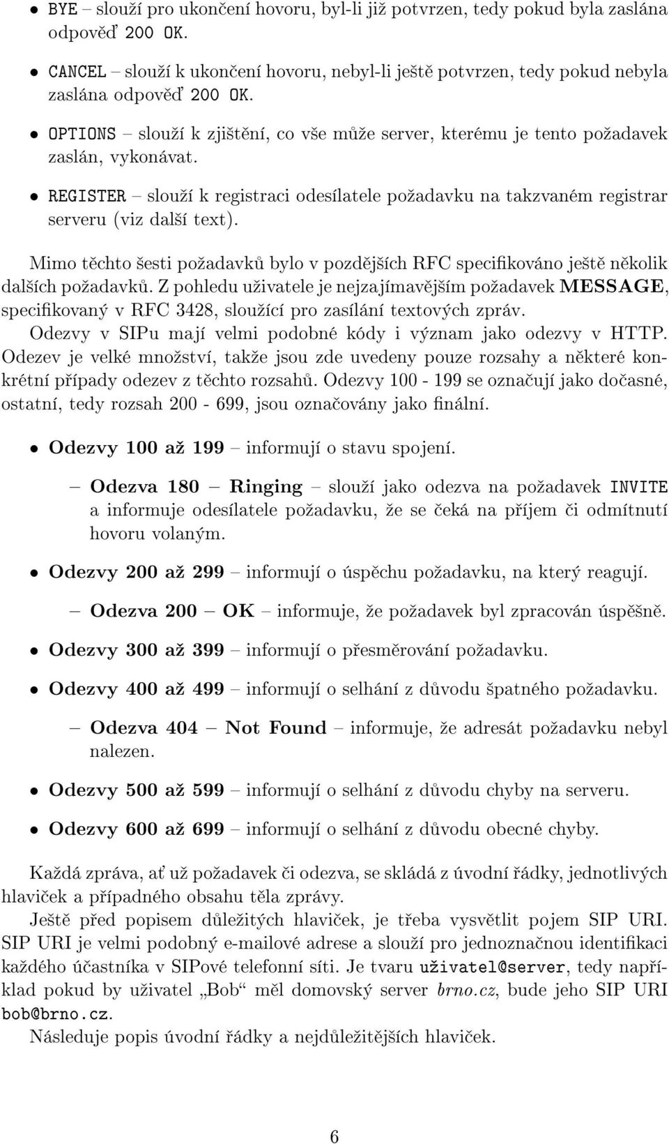 Mimo t chto ²esti poºadavk bylo v pozd j²ích RFC specikováno je²t n kolik dal²ích poºadavk.