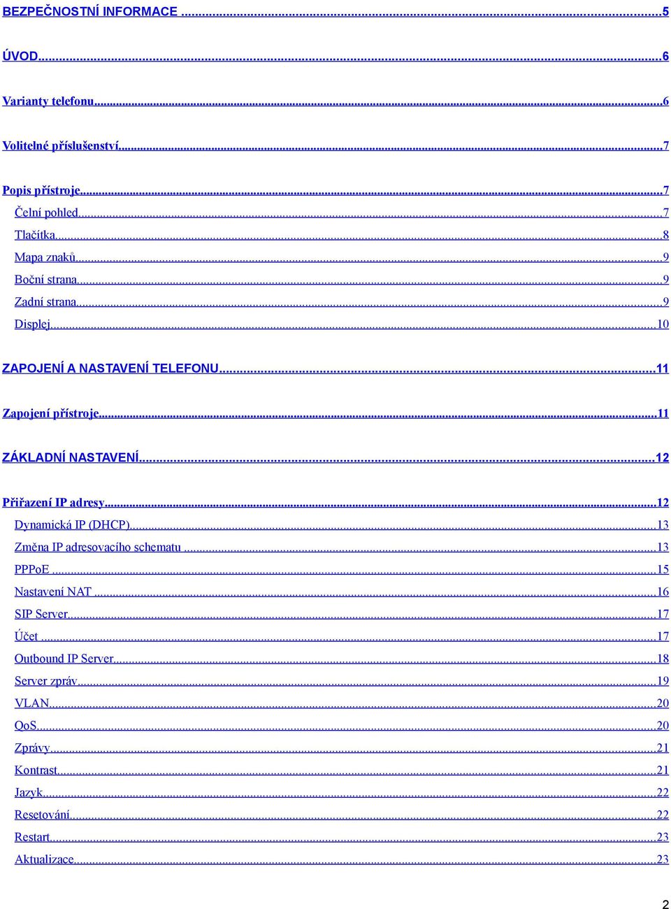 NASTAVENÍ12 Přiřazení IP adresy12 Dynamická IP (DHCP)13 Změna IP adresovacího schematu 13 PPPoE 15 Nastavení NAT 16 SIP