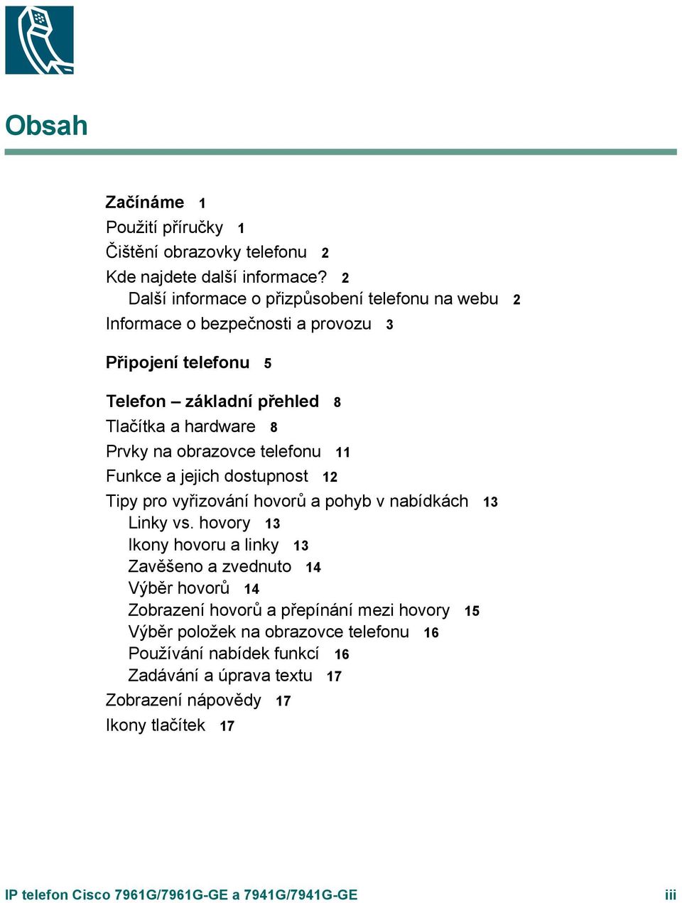 obrazovce telefonu 11 Funkce a jejich dostupnost 12 Tipy pro vyřizování hovorů a pohyb v nabídkách 13 Linky vs.