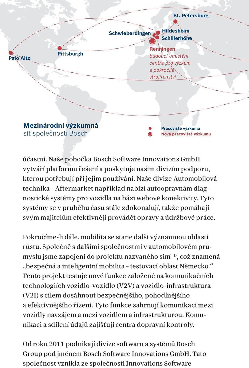 Naše divize Automobilová technika Aftermarket například nabízí autoopravnám diagnostické systémy pro vozidla na bázi webové konektivity.