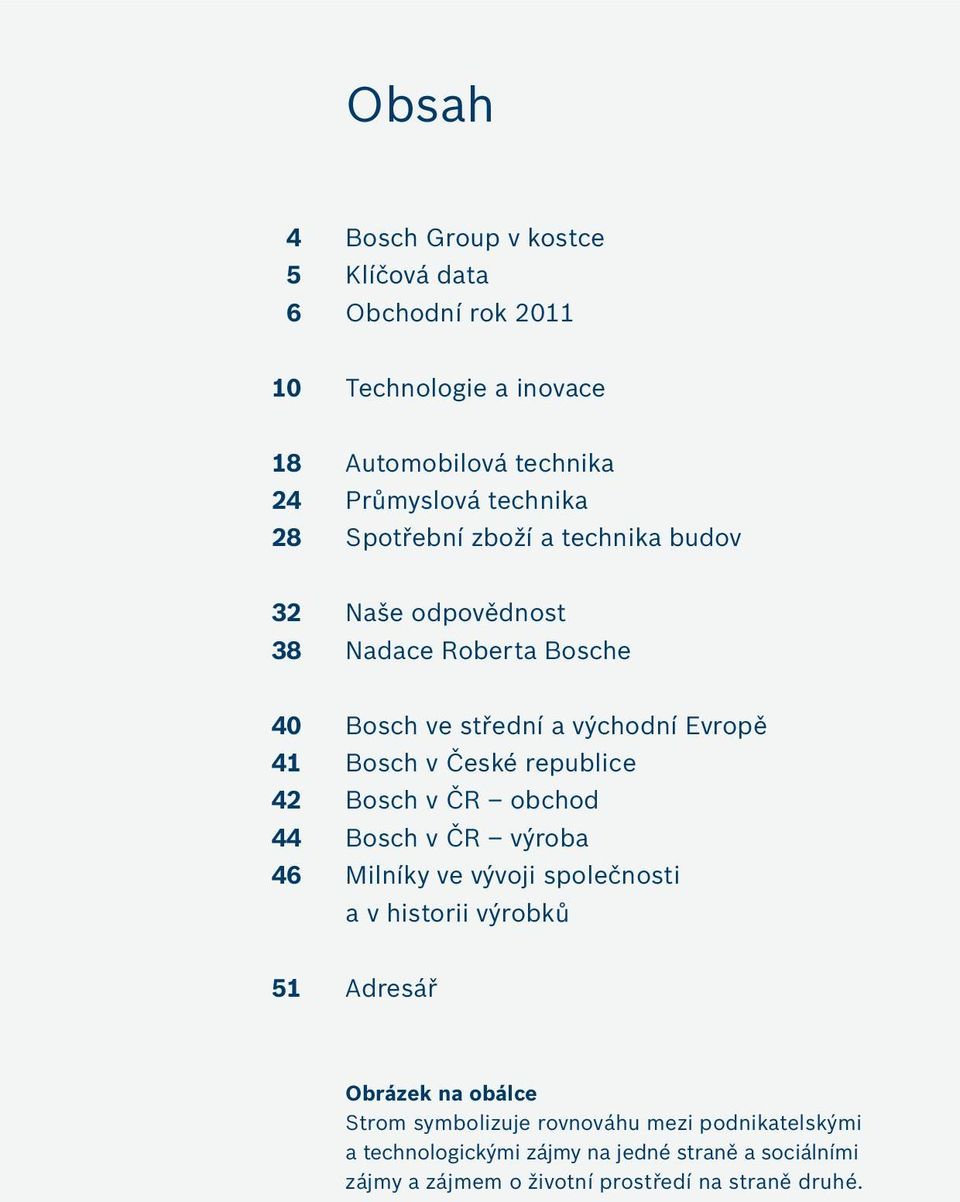 republice 42 Bosch v ČR obchod 44 Bosch v ČR výroba 46 Milníky ve vývoji společnosti a v historii výrobků 51 Adresář Obrázek na obálce Strom