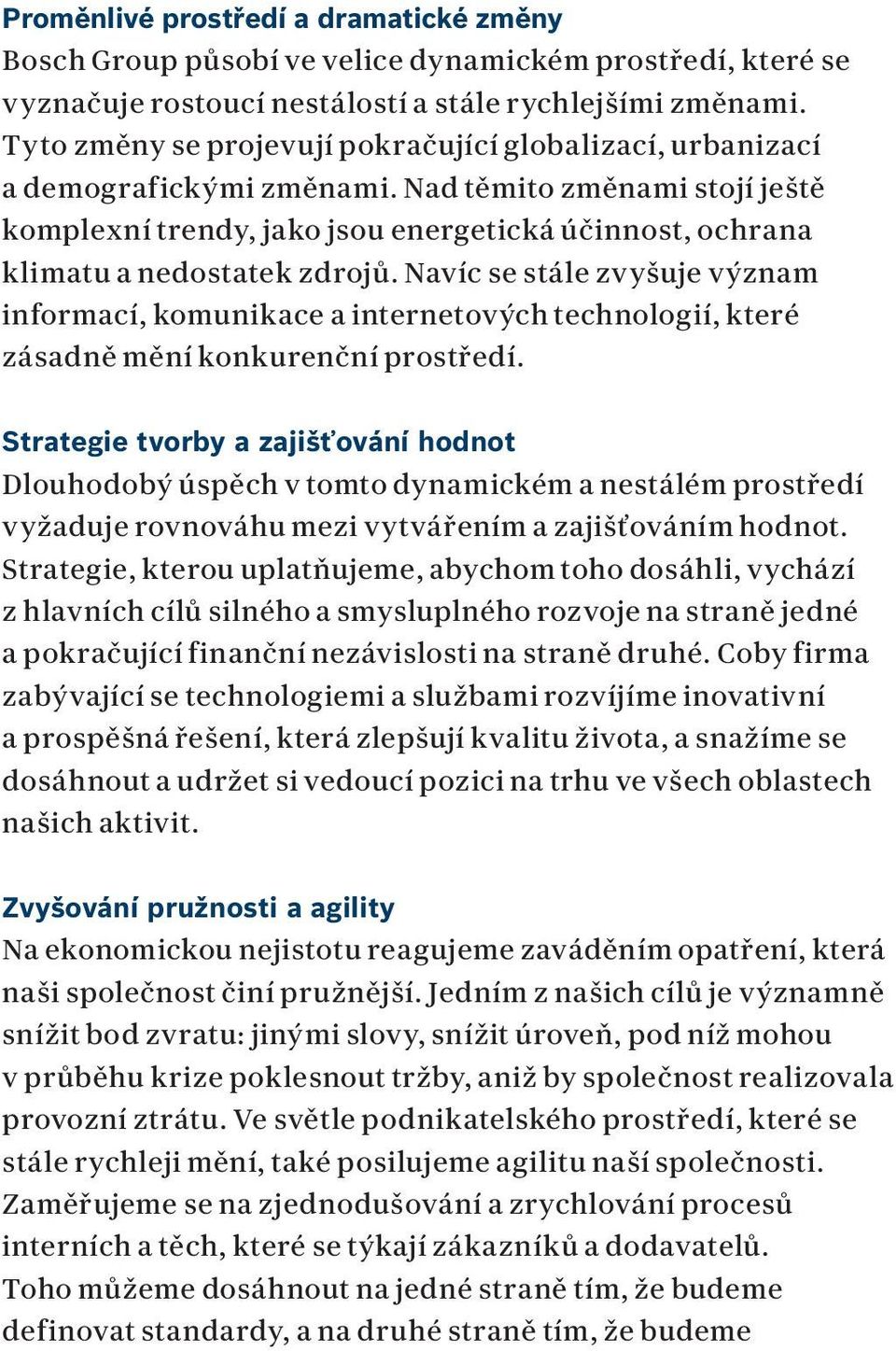 Nad těmito změnami stojí ještě komplexní trendy, jako jsou energetická účinnost, ochrana klimatu a nedostatek zdrojů.