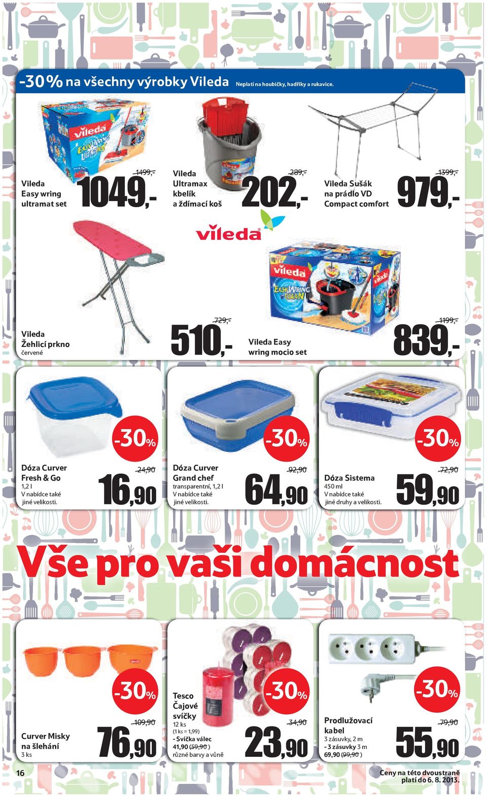 Vileda Easy wring mocio set 1199,- 839,- Dóza Curver Fresh & Go 1,2 l jiné velikosti. 24,90 16,90 Dóza Curver Grand chef transparentní, 1,2 l jiné velikosti.