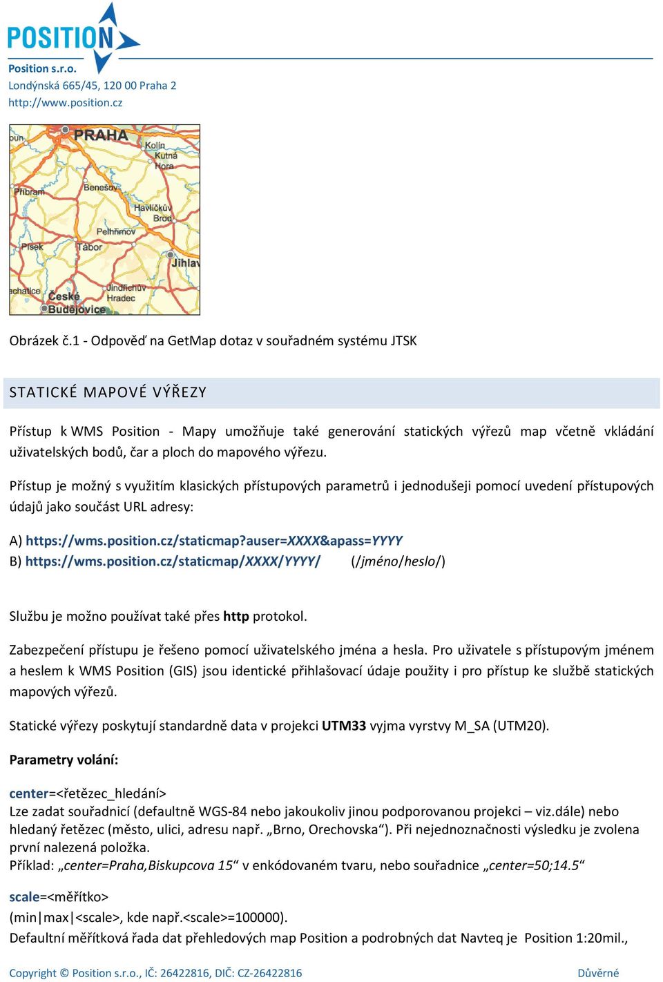 ploch do mapového výřezu. Přístup je možný s využitím klasických přístupových parametrů i jednodušeji pomocí uvedení přístupových údajů jako součást URL adresy: A) https://wms.position.cz/staticmap?
