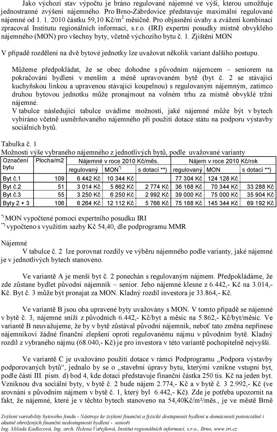 1. Zjištění MON V případě rozdělení na dvě bytové jednotky lze uvažovat několik variant dalšího postupu.