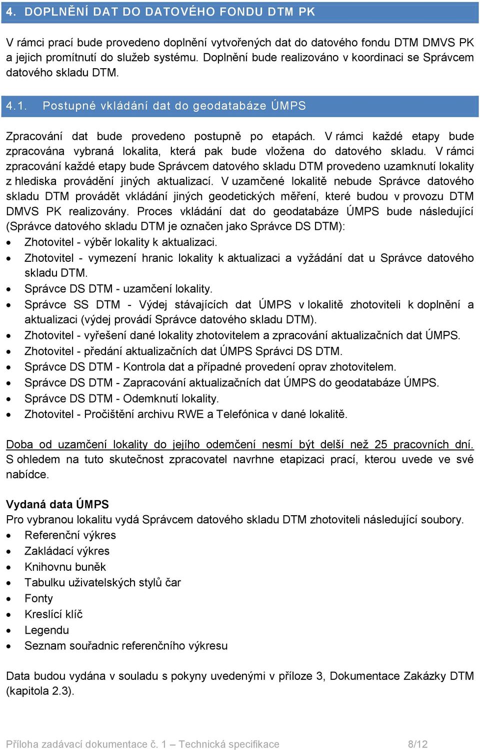 V rámci každé etapy bude zpracována vybraná lokalita, která pak bude vložena do datového skladu.