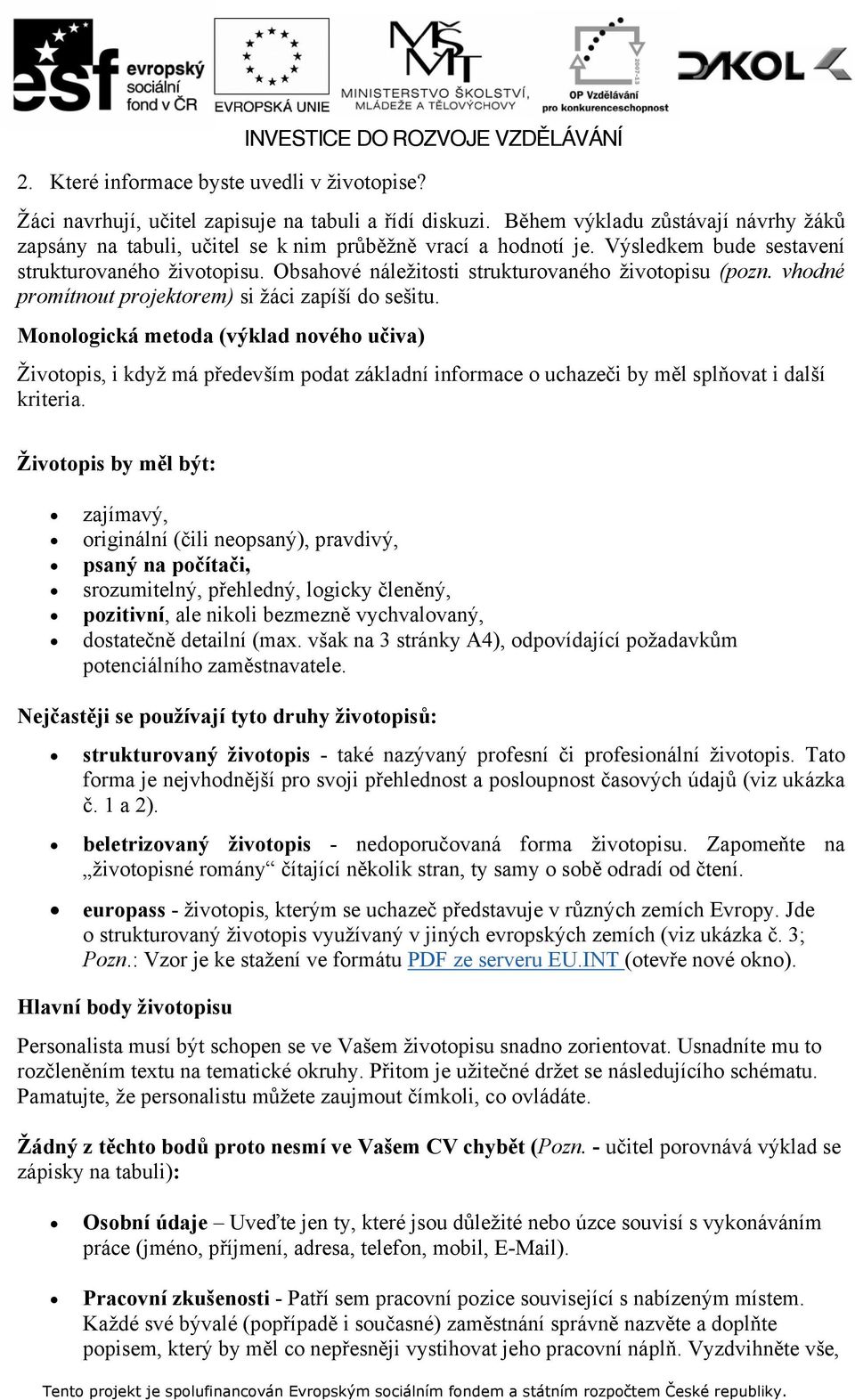 Obsahové náležitosti strukturovaného životopisu (pozn. vhodné promítnout projektorem) si žáci zapíší do sešitu.