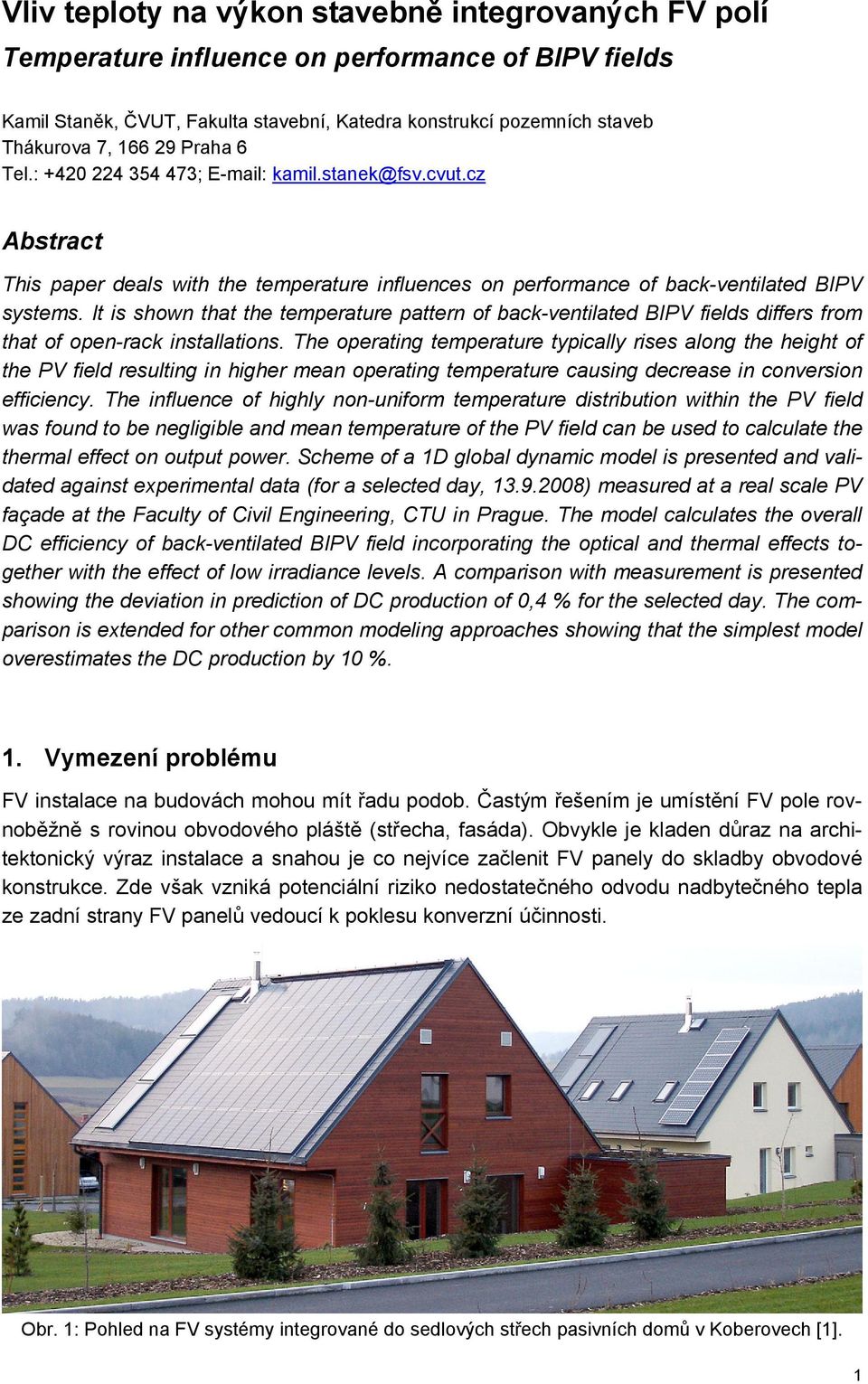 It is shown that the temperature pattern of back-ventilated BIPV fields differs from that of open-rack installations.