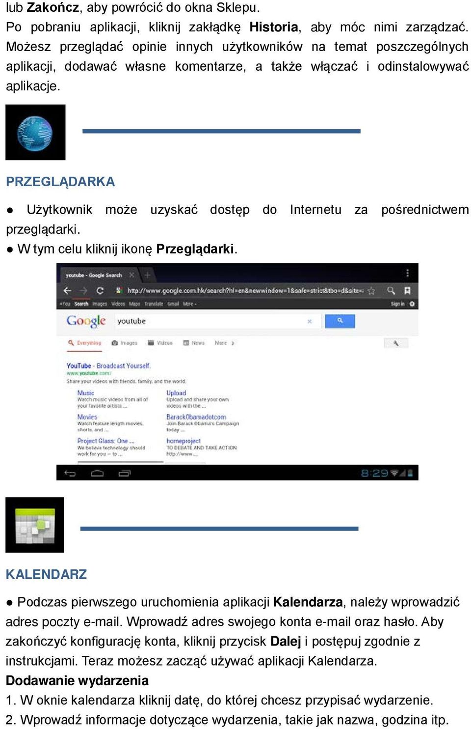 PRZEGLĄDARKA Użytkownik może uzyskać dostęp do Internetu za pośrednictwem przeglądarki. W tym celu kliknij ikonę Przeglądarki.