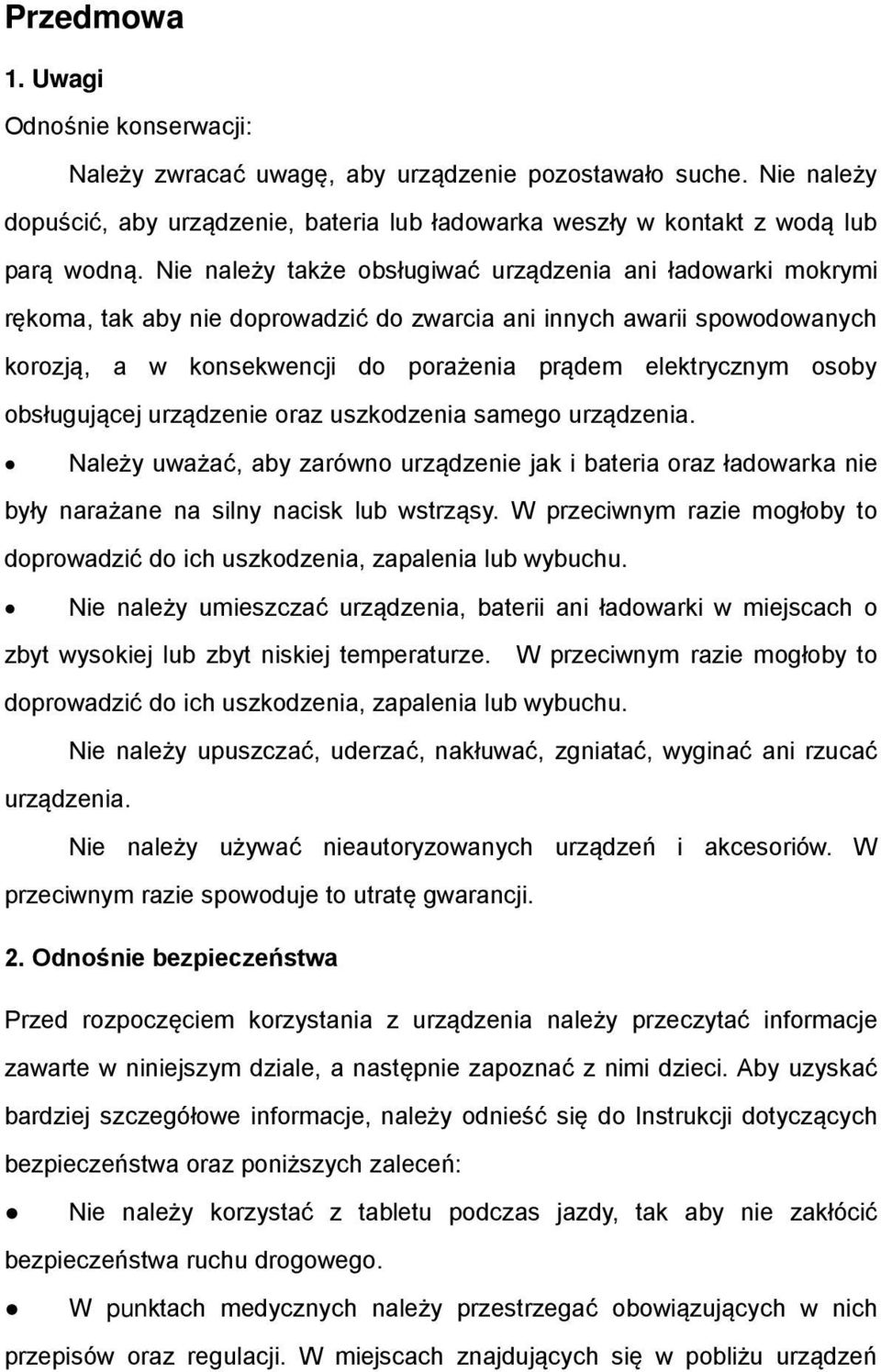 osoby obsługującej urządzenie oraz uszkodzenia samego urządzenia. Należy uważać, aby zarówno urządzenie jak i bateria oraz ładowarka nie były narażane na silny nacisk lub wstrząsy.