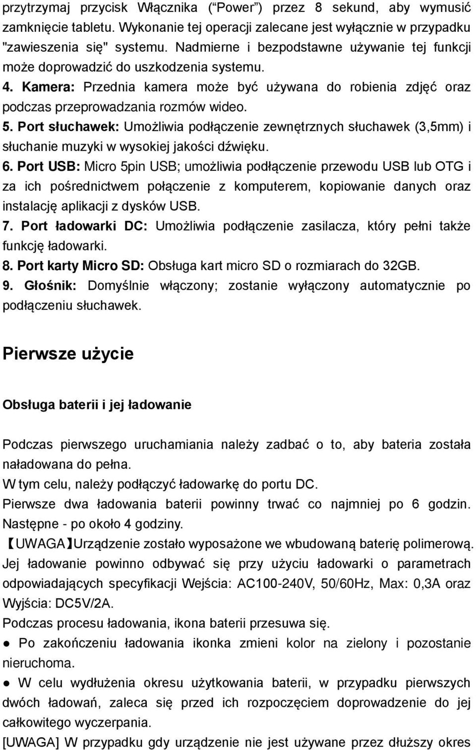 Port słuchawek: Umożliwia podłączenie zewnętrznych słuchawek (3,5mm) i słuchanie muzyki w wysokiej jakości dźwięku. 6.