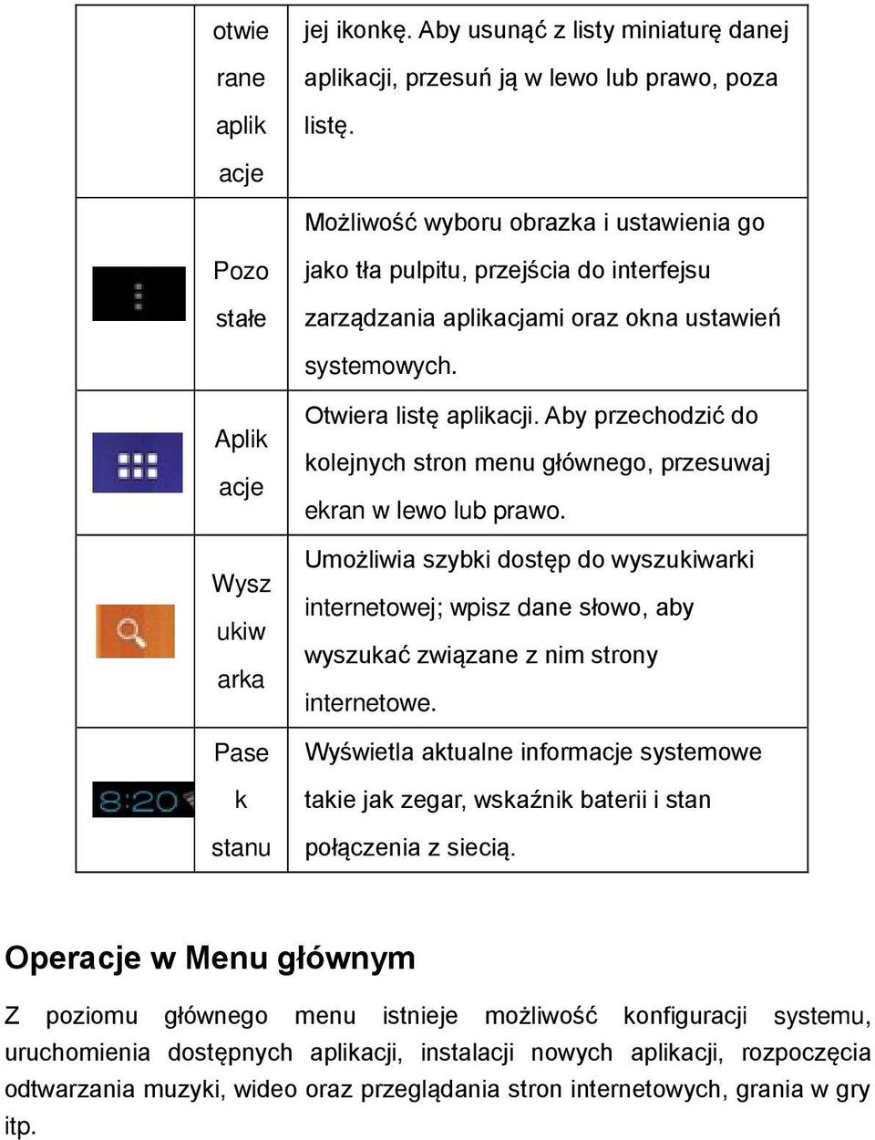 Aplik acje Wysz ukiw arka Pase k stanu Otwiera listę aplikacji. Aby przechodzić do kolejnych stron menu głównego, przesuwaj ekran w lewo lub prawo.