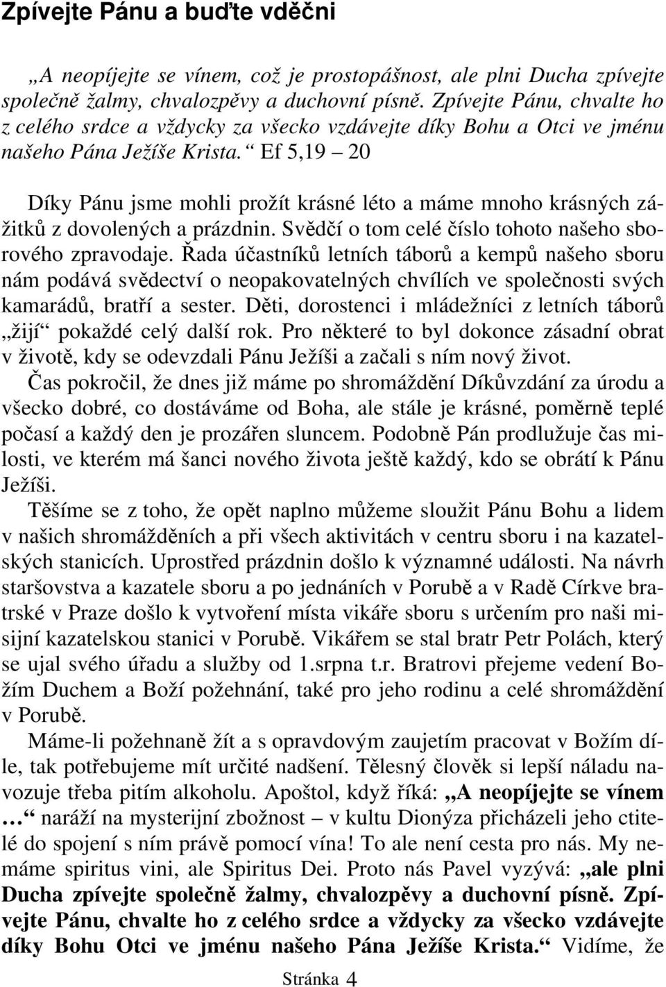 Ef 5,19 20 Díky Pánu jsme mohli prožít krásné léto a máme mnoho krásných zážitků z dovolených a prázdnin. Svědčí o tom celé číslo tohoto našeho sborového zpravodaje.