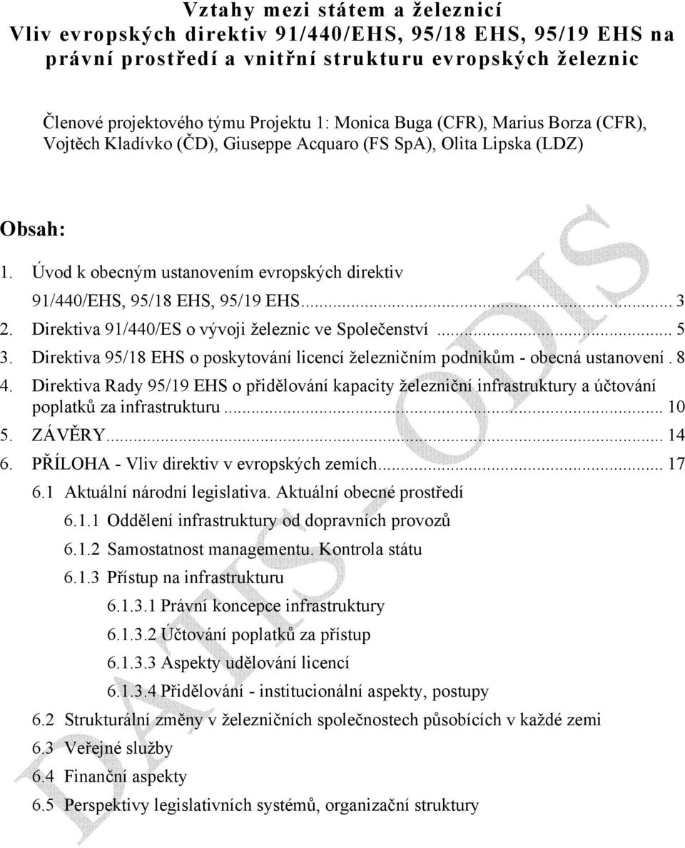 Direktiva 91/440/ES o vývoji železnic ve Společenství... 5 3. Direktiva 95/18 EHS o poskytování licencí železničním podnikům - obecná ustanovení. 8 4.