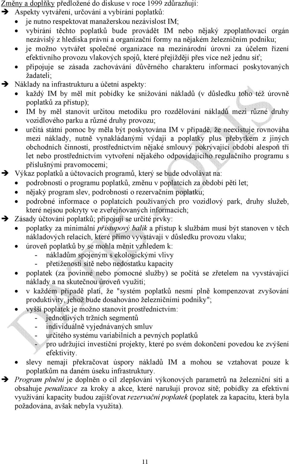 efektivního provozu vlakových spojů, které přejíždějí přes více než jednu síť; připojuje se zásada zachovávání důvěrného charakteru informací poskytovaných žadateli; Náklady na infrastrukturu a