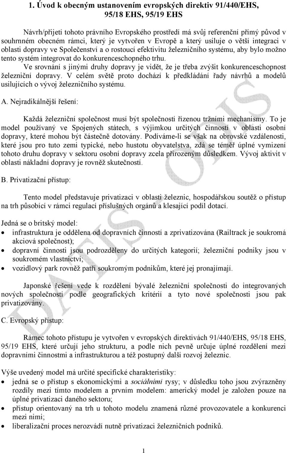 trhu. Ve srovnání s jinými druhy dopravy je vidět, že je třeba zvýšit konkurenceschopnost železniční dopravy.