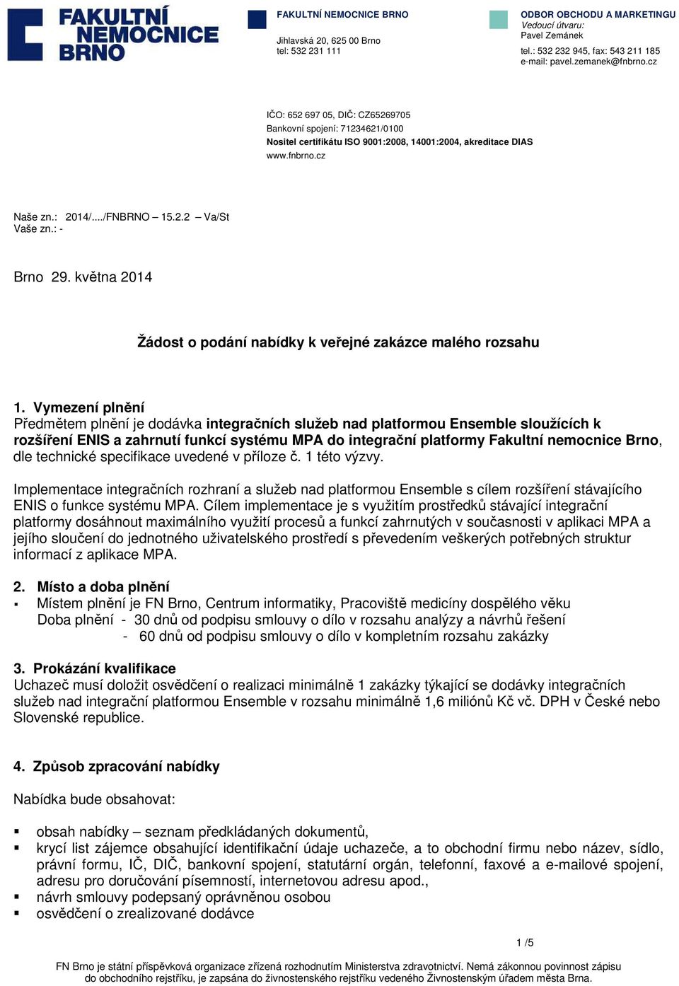 : - Brno 29. května 2014 Žádost o podání nabídky k veřejné zakázce malého rozsahu 1.