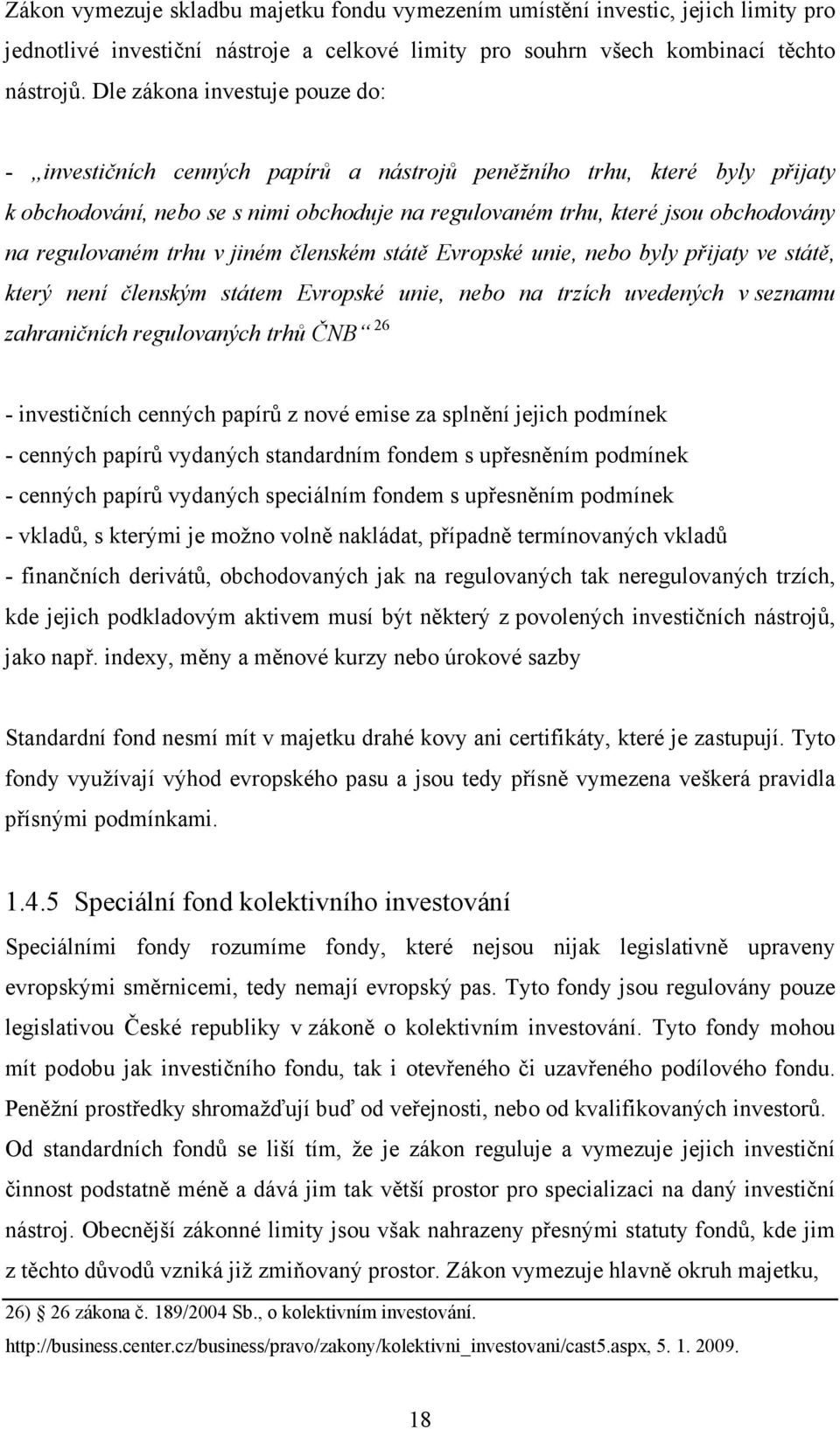 regulovaném trhu v jiném členském státě Evropské unie, nebo byly přijaty ve státě, který není členským státem Evropské unie, nebo na trzích uvedených v seznamu zahraničních regulovaných trhů ČNB 26 -