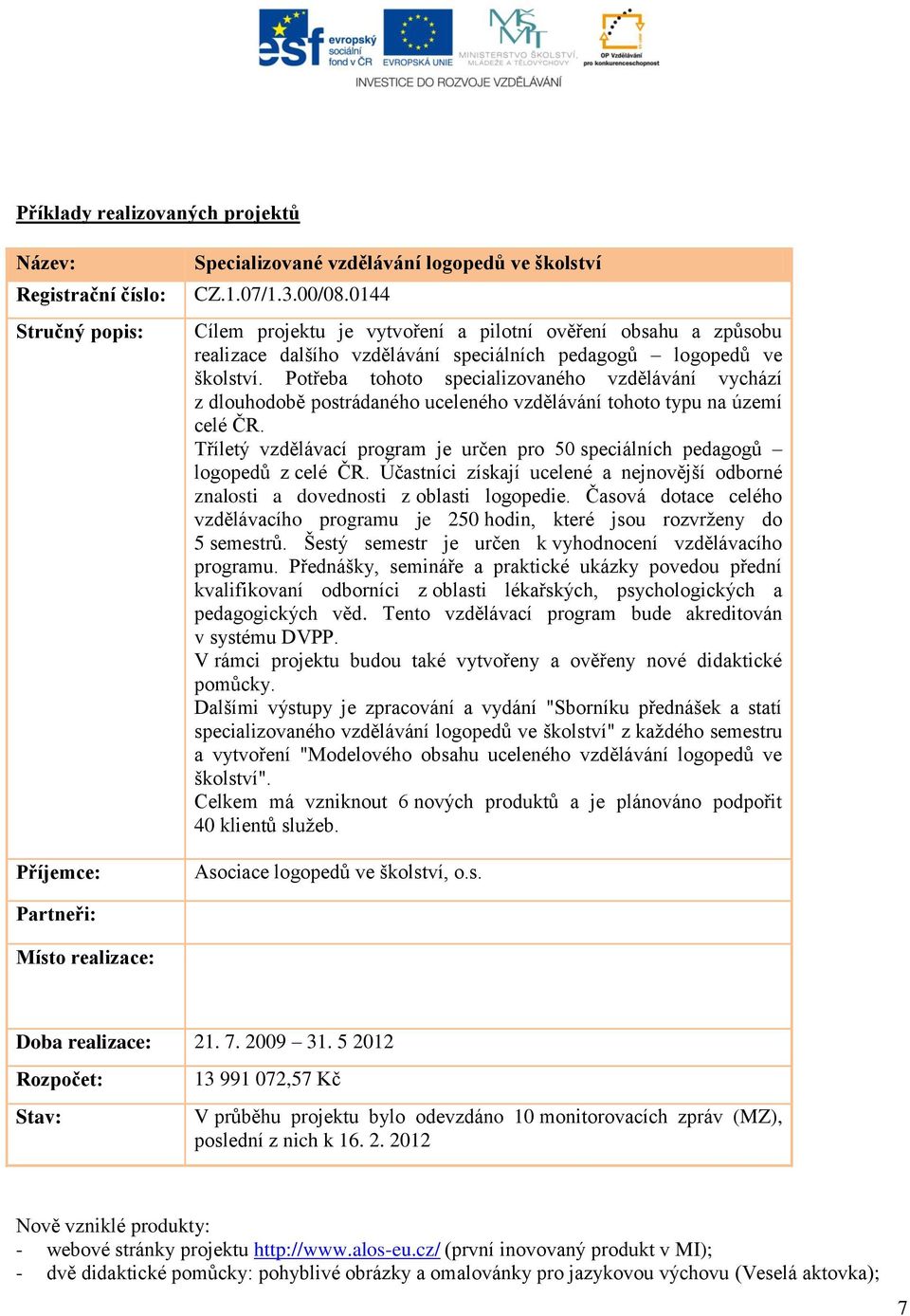 Potřeba tohoto specializovaného vzdělávání vychází z dlouhodobě postrádaného uceleného vzdělávání tohoto typu na území celé ČR.