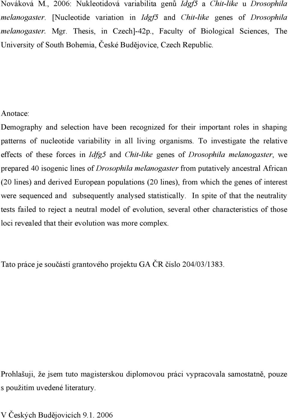 Anotace: Demography and selection have been recognized for their important roles in shaping patterns of nucleotide variability in all living organisms.