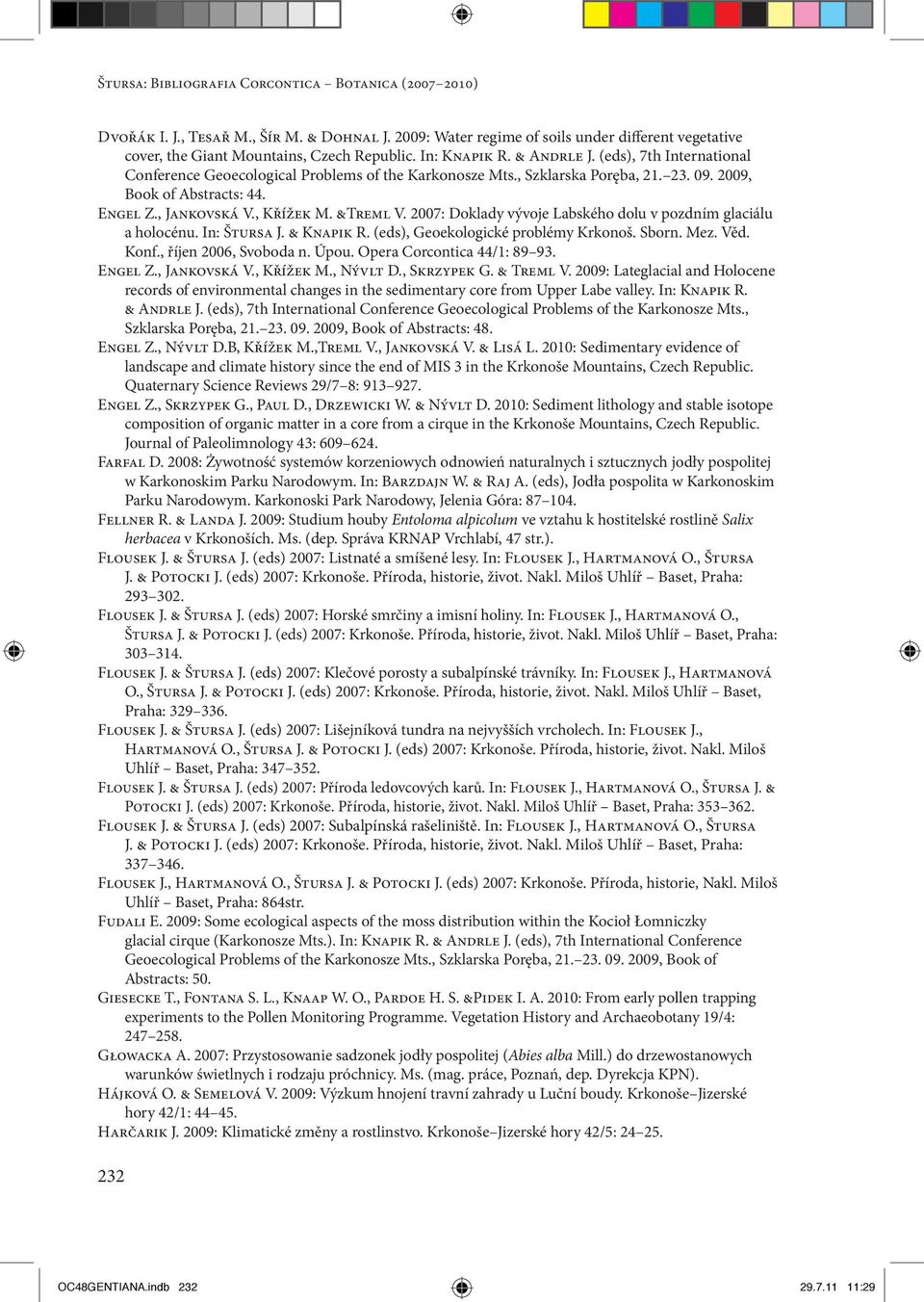 , Křížek M. &Treml V. 2007: Doklady vývoje Labského dolu v pozdním glaciálu a holocénu. In: Štursa J. & Knapik R. (eds), Geoekologické problémy Krkonoš. Sborn. Mez. Věd. Konf., říjen 2006, Svoboda n.