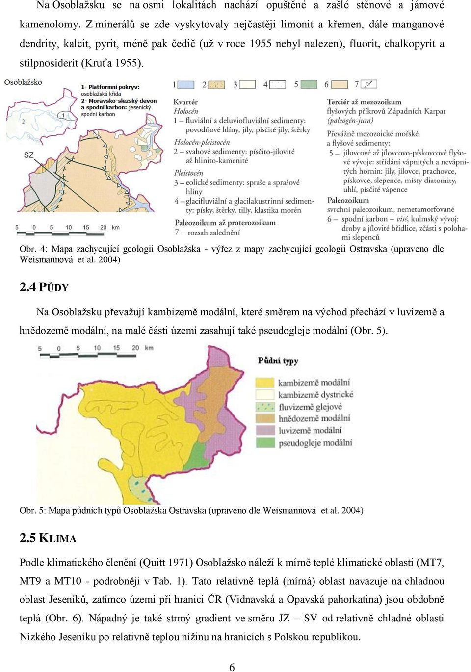 Obr. 4: Mapa zachycující geologii Osoblaţska - výřez z mapy zachycující geologii Ostravska (upraveno dle Weismannová et al. 2004) 2.