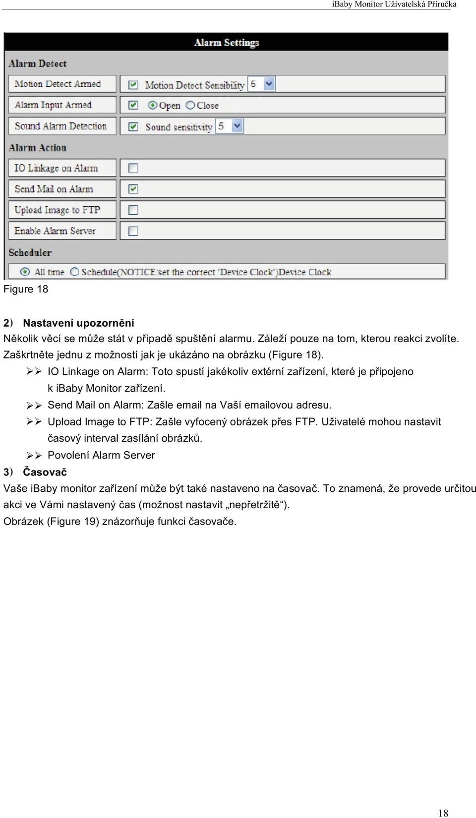 Send Mail on Alarm: Zašle email na Vaší emailovou adresu. Upload Image to FTP: Zašle vyfocený obrázek přes FTP. Uživatelé mohou nastavit časový interval zasílání obrázků.