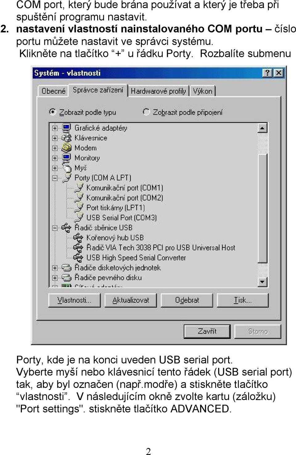 Klikněte na tlačítko + u řádku Porty. Rozbalíte submenu Porty, kde je na konci uveden USB serial port.