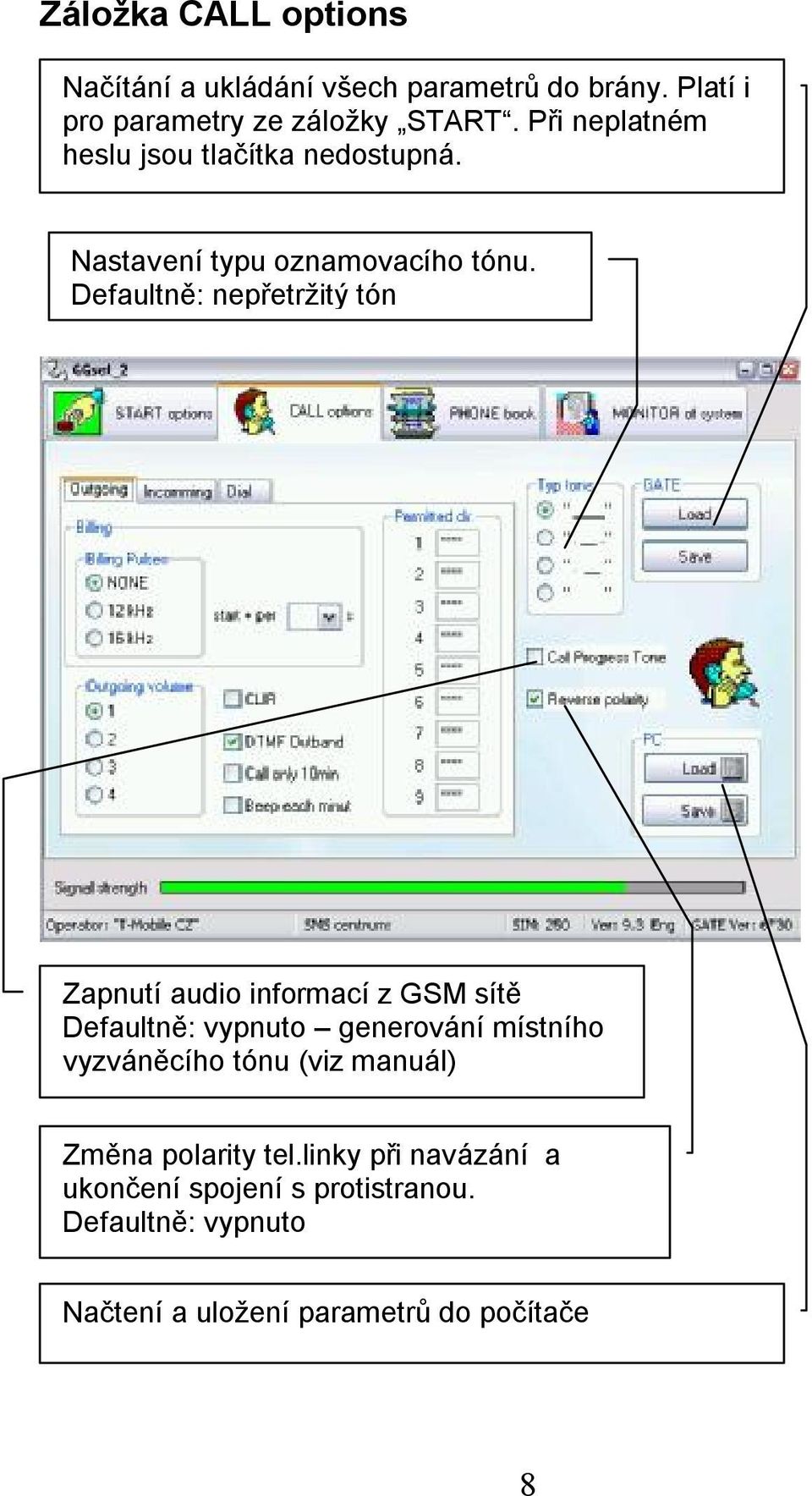 Defaultně: nepřetržitý tón Zapnutí audio informací z GSM sítě Defaultně: vypnuto generování místního vyzváněcího