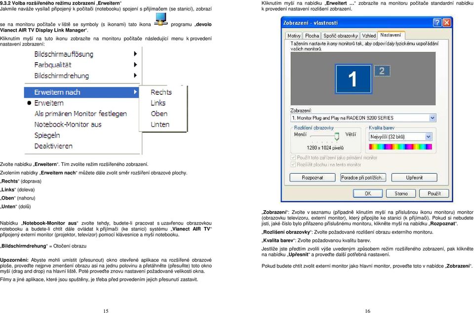 Kliknutím myší na tuto ikonu zobrazíte na monitoru počítače následující menu k provedení nastavení zobrazení: Zvolte nabídku Erweitern. Tím zvolíte režim rozšířeného zobrazení.