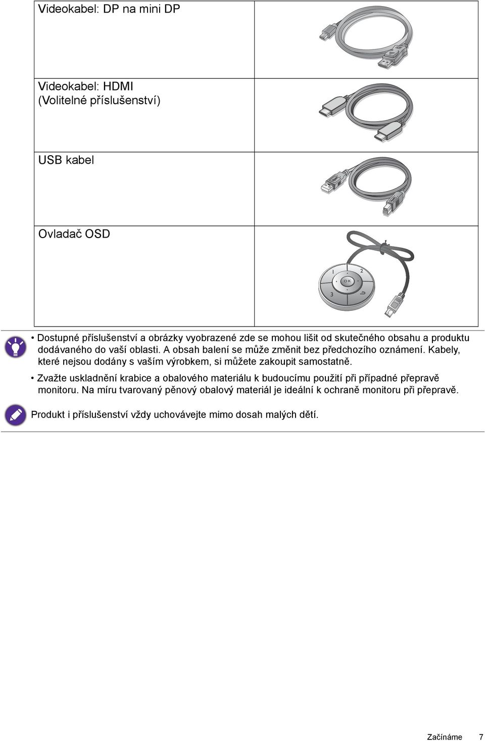 Kabely, které nejsou dodány s vaším výrobkem, si můžete zakoupit samostatně.