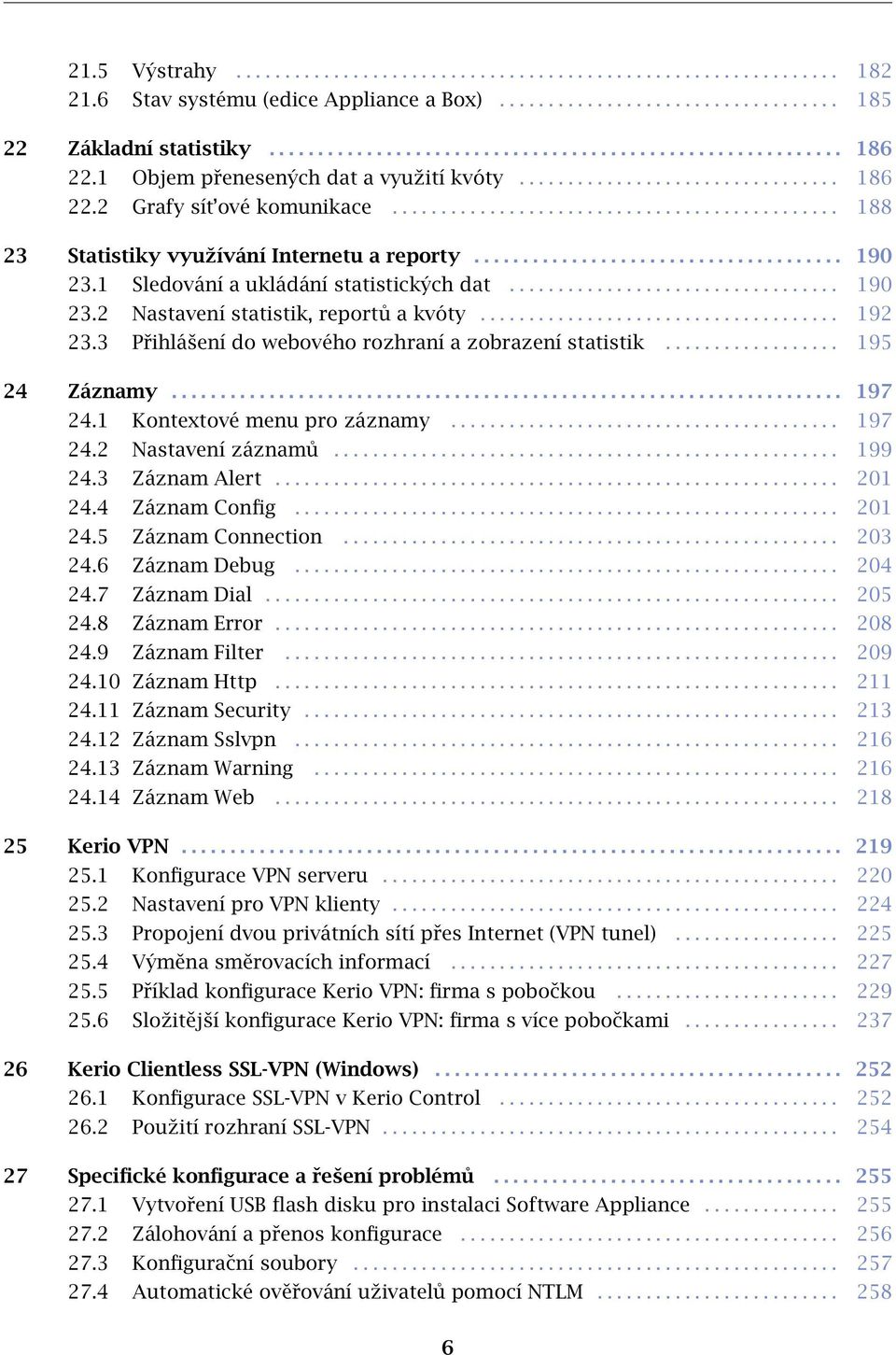 ..................................... 190 23.1 Sledování a ukládání statistických dat.................................. 190 23.2 Nastavení statistik, reportů a kvóty..................................... 192 23.