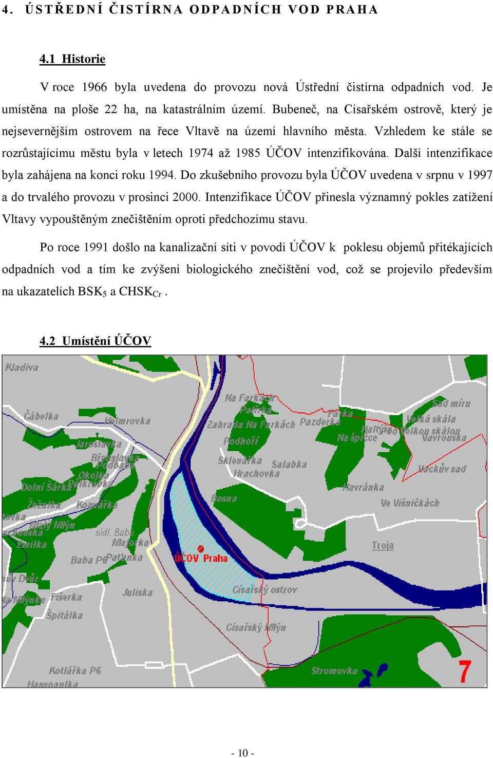 Vzhledem ke stále se rozrůstajícímu městu byla v letech 1974 aţ 1985 ÚČOV intenzifikována. Další intenzifikace byla zahájena na konci roku 1994.