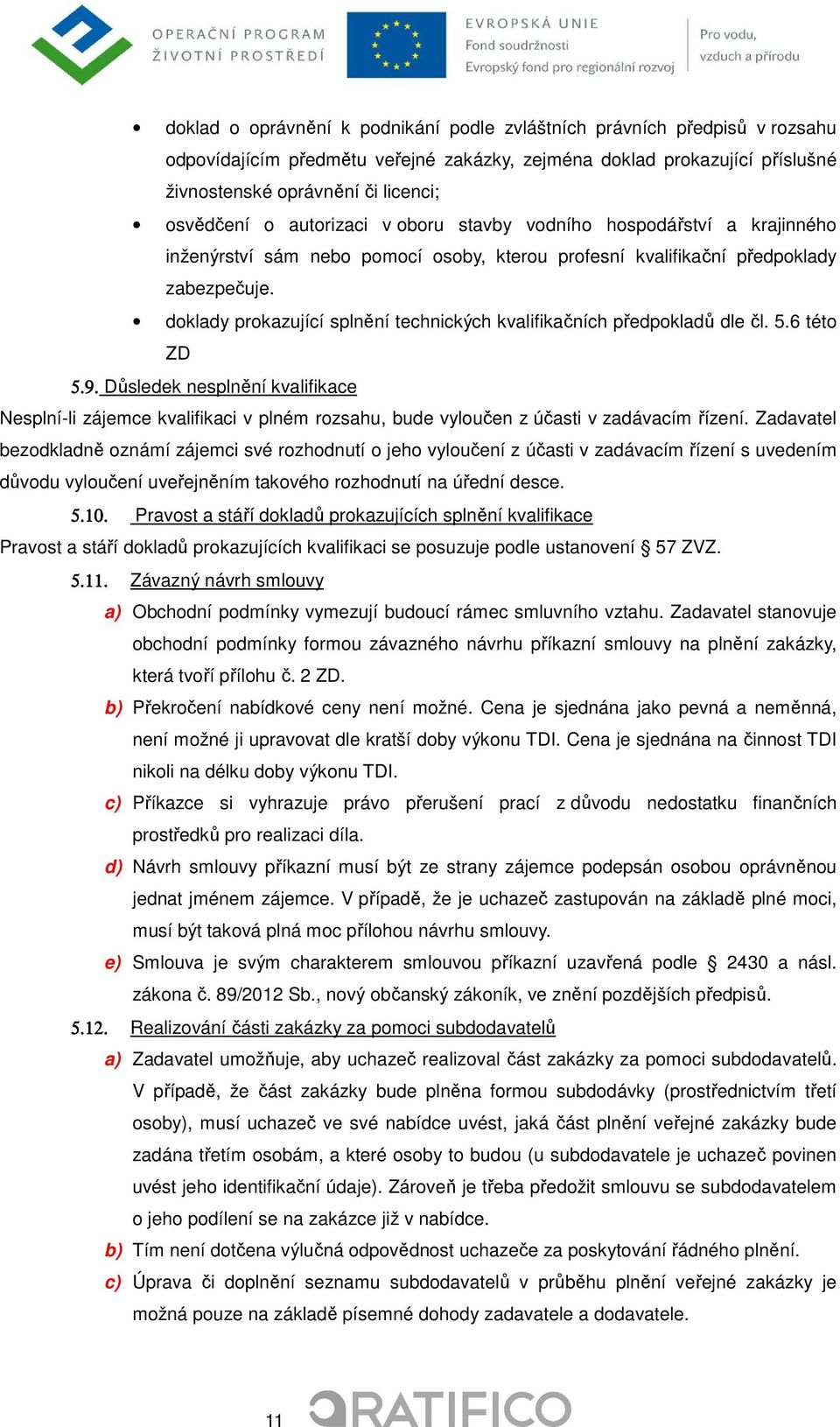 doklady prokazující splnění technických kvalifikačních předpokladů dle čl. 5.6 této ZD 5.9.