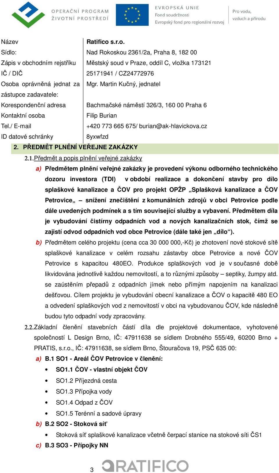 cz ID datové schránky 8yxwfzd 2. PŘEDMĚT PLNĚNÍ VEŘEJNE ZAKÁZKY 2.1.