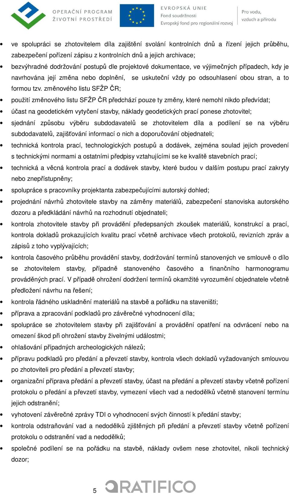 změnového listu SFŽP ČR; použití změnového listu SFŽP ČR předchází pouze ty změny, které nemohl nikdo předvídat; účast na geodetickém vytyčení stavby, náklady geodetických prací ponese zhotovitel;