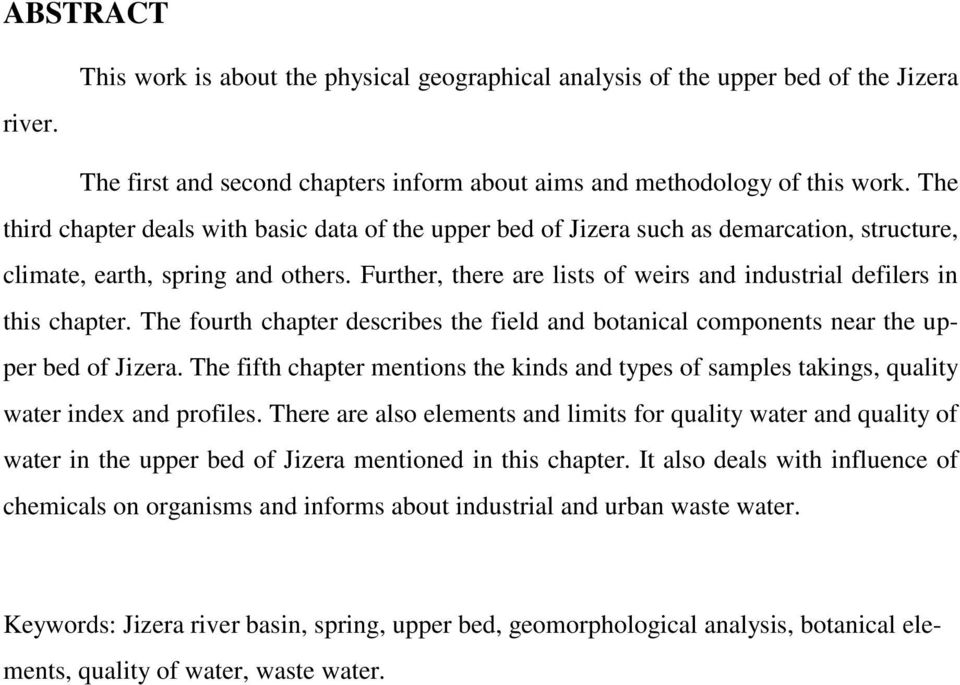 Further, there are lists of weirs and industrial defilers in this chapter. The fourth chapter describes the field and botanical components near the upper bed of Jizera.