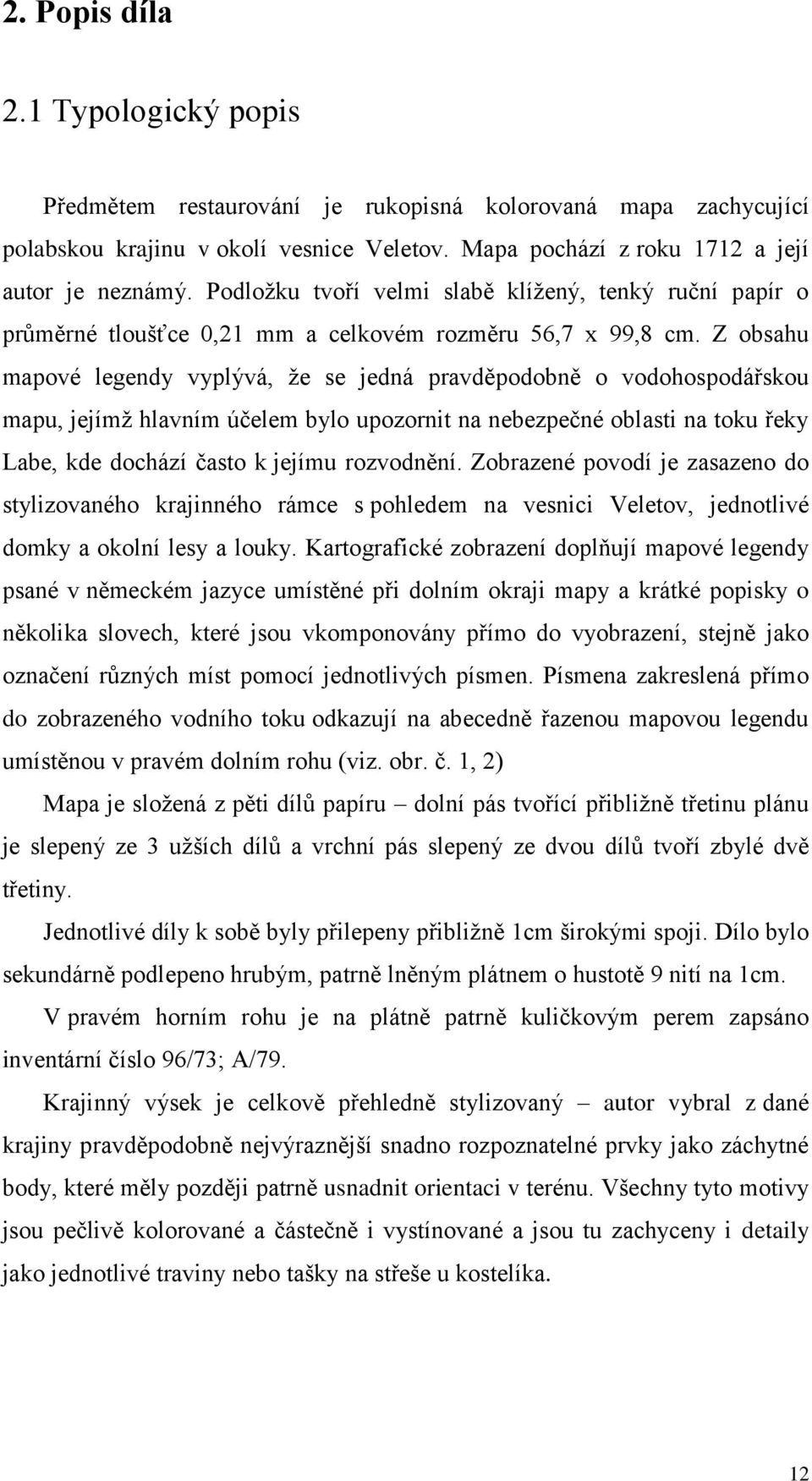 Z obsahu mapové legendy vyplývá, že se jedná pravděpodobně o vodohospodářskou mapu, jejímž hlavním účelem bylo upozornit na nebezpečné oblasti na toku řeky Labe, kde dochází často k jejímu rozvodnění.