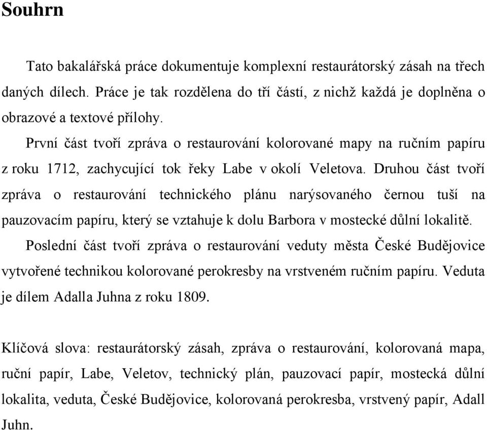 Druhou část tvoří zpráva o restaurování technického plánu narýsovaného černou tuší na pauzovacím papíru, který se vztahuje k dolu Barbora v mostecké důlní lokalitě.