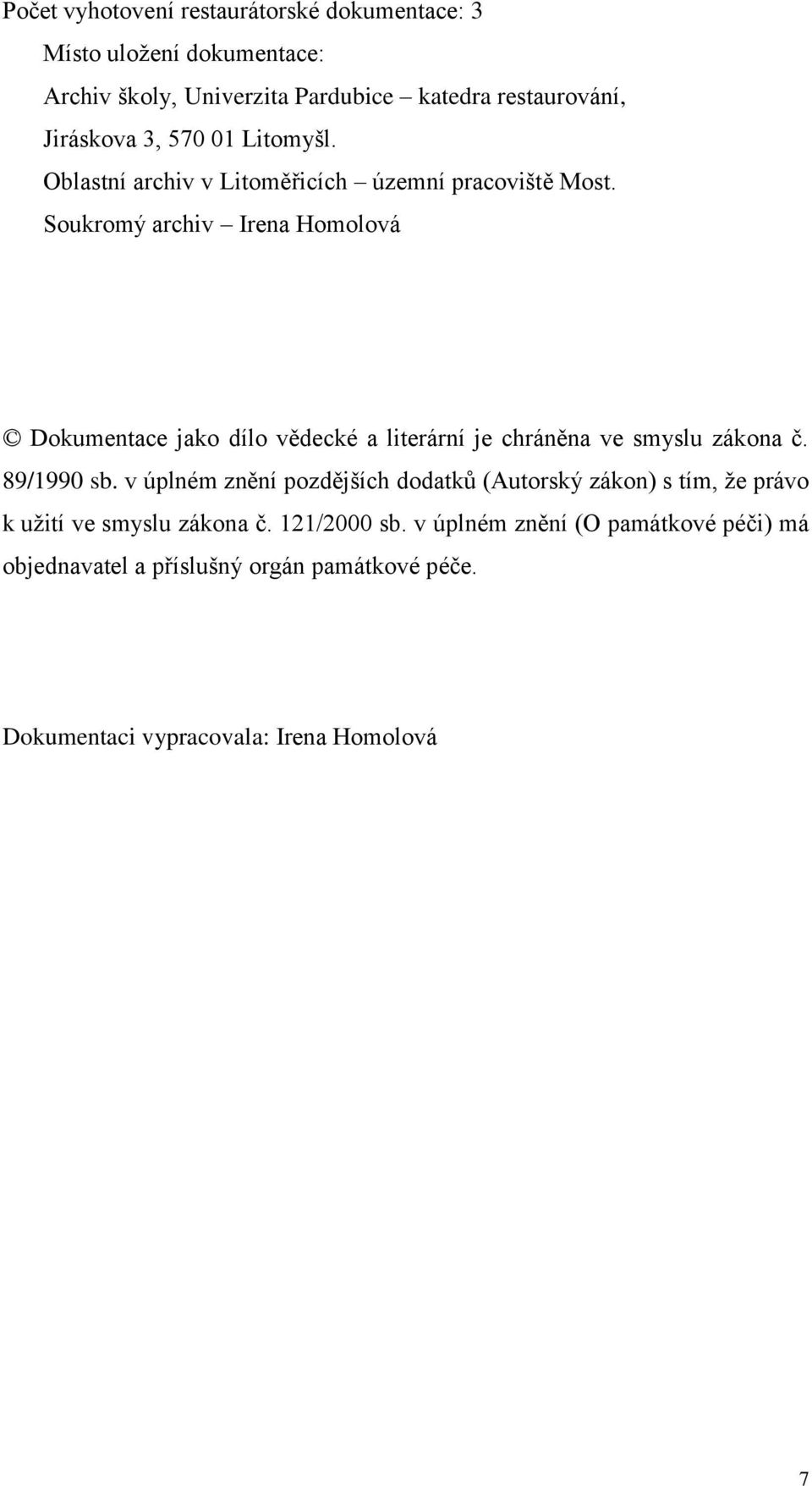 Soukromý archiv Irena Homolová Dokumentace jako dílo vědecké a literární je chráněna ve smyslu zákona č. 89/1990 sb.