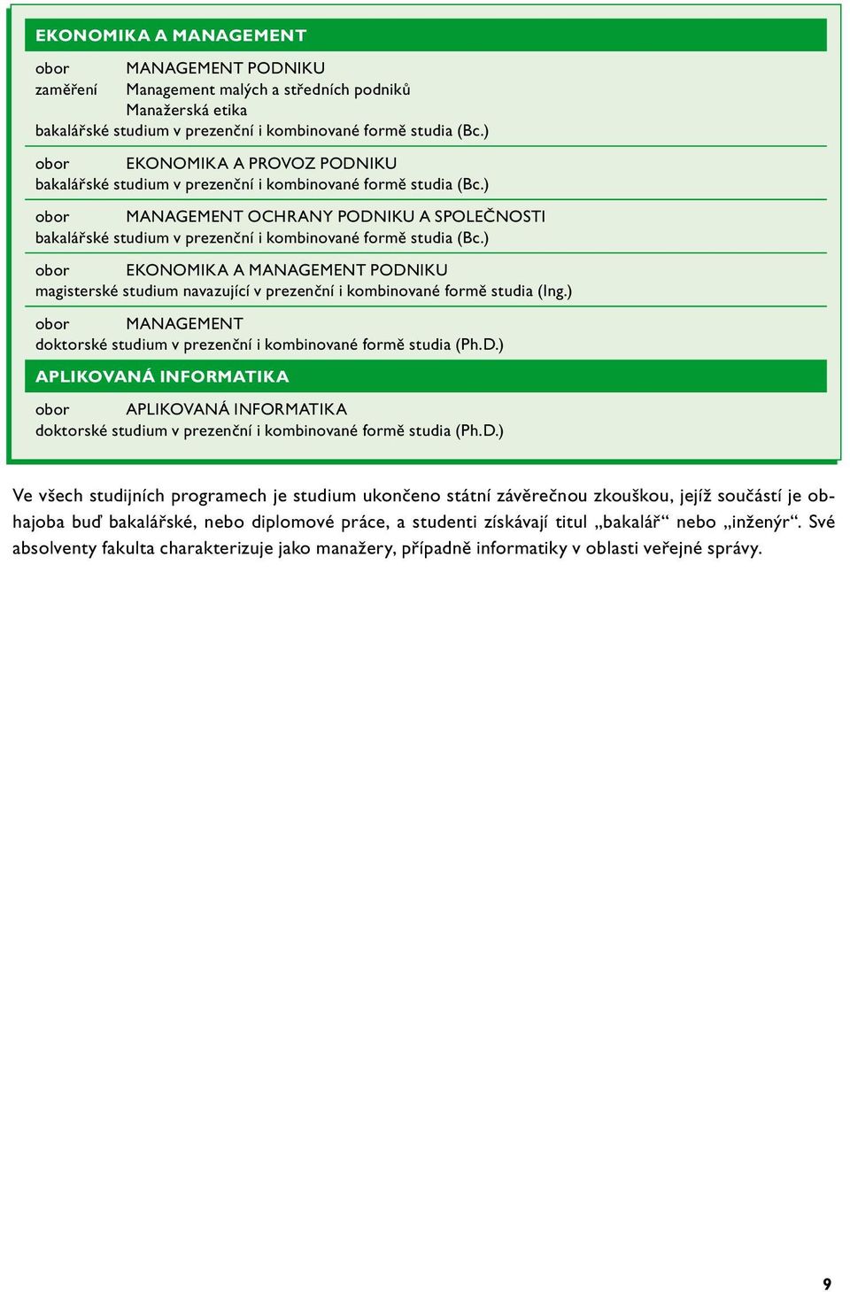 ) obor MANAGEMENT OCHRANY PODNIKU A SPOLEČNOSTI bakalářské studium v prezenční i kombinované formě studia (Bc.