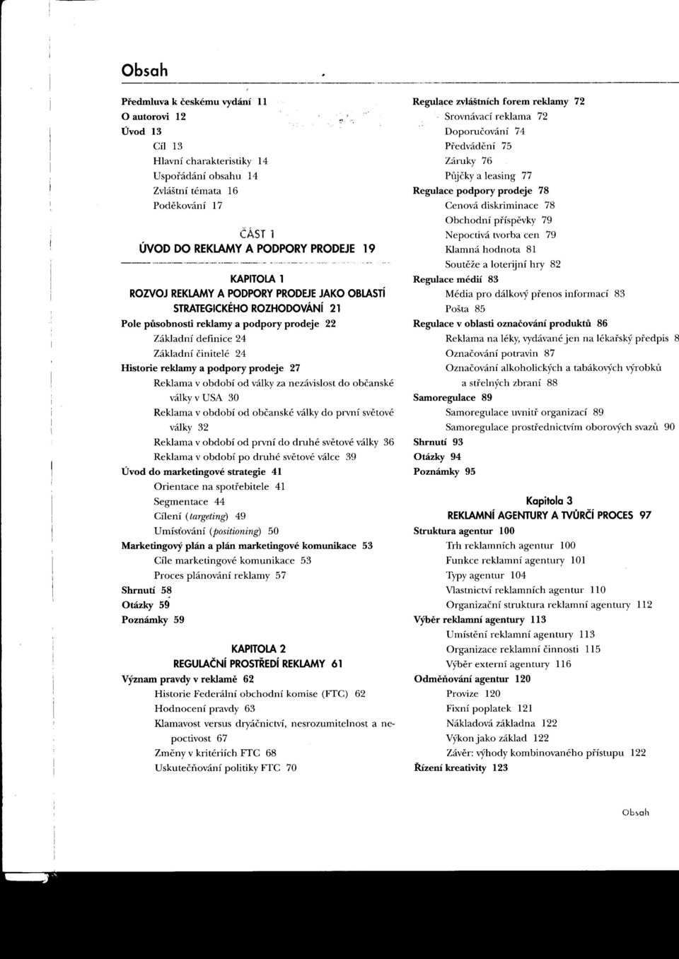 Usporádání obsahu 14 Pujčky a leasing 77 i Zvláštní témata 16 Regu1ace podpory prodeje 78 Podekování 17 Cenová diskriminace 78 Obchodní príspevky 79 ČÁST l Nepoctivá tvorba cen 79 I.