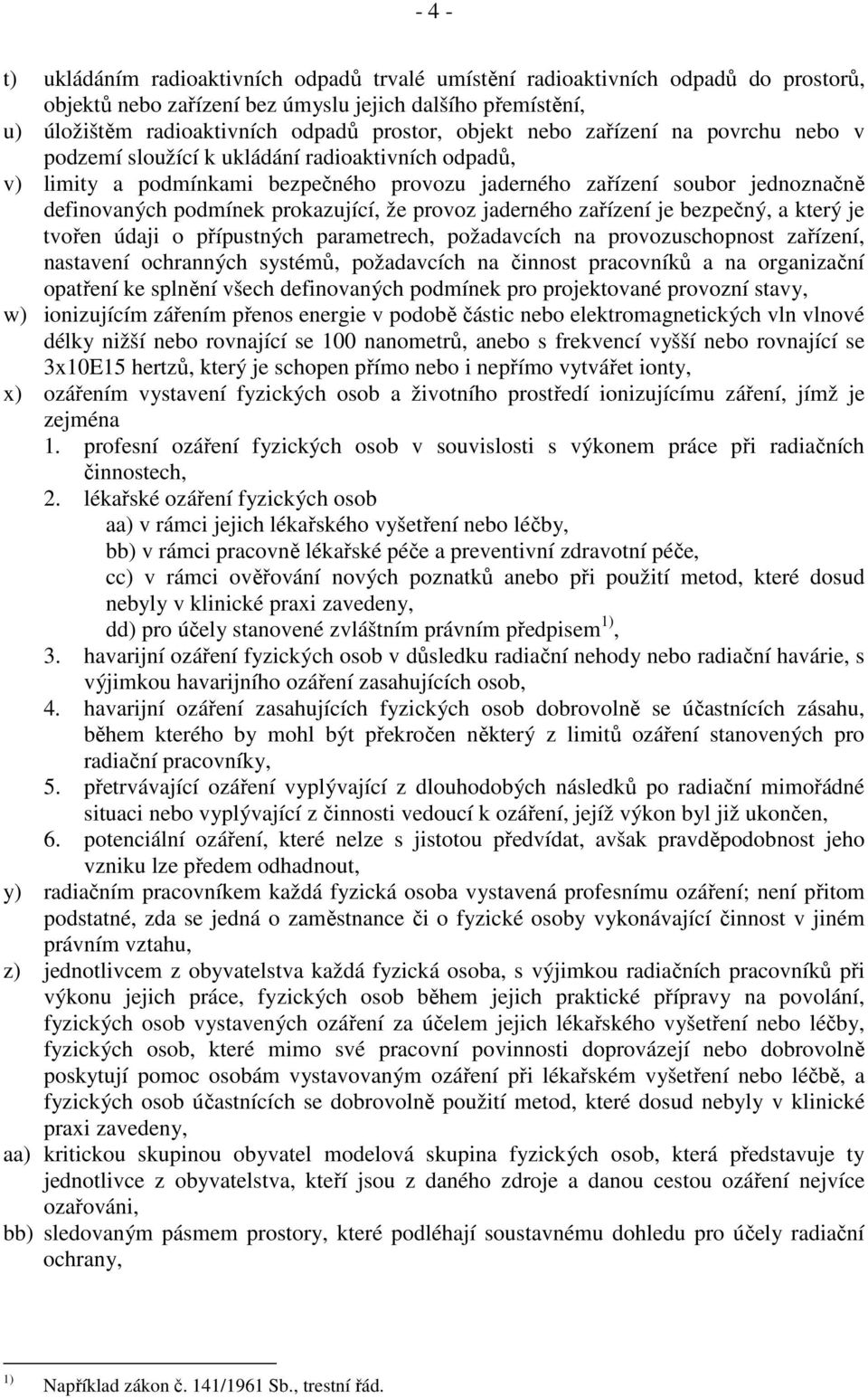 prokazující, že provoz jaderného zařízení je bezpečný, a který je tvořen údaji o přípustných parametrech, požadavcích na provozuschopnost zařízení, nastavení ochranných systémů, požadavcích na