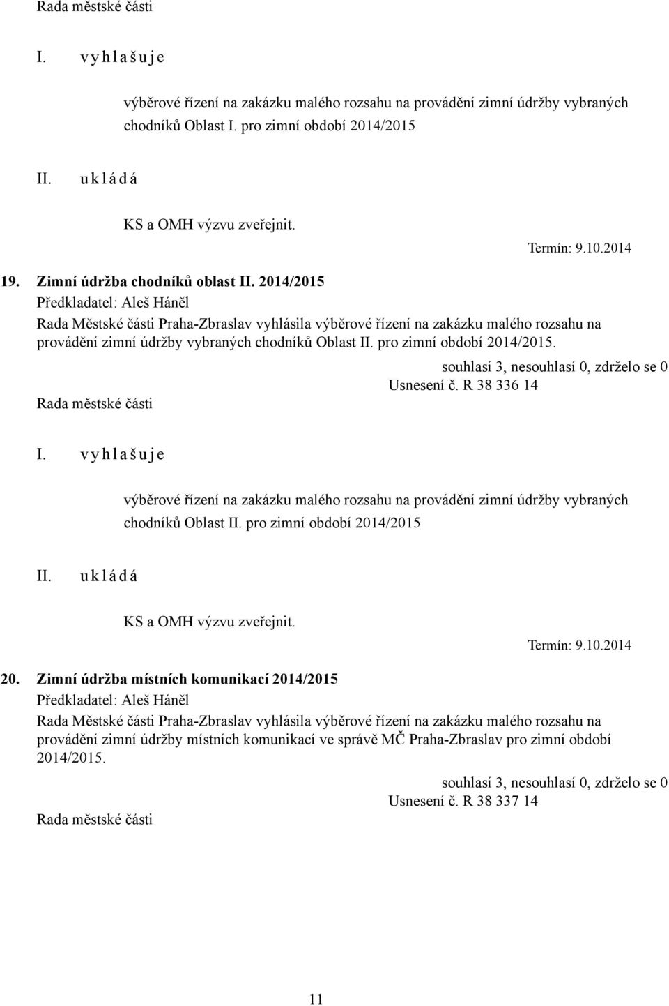 2014/2015. Usnesení č. R 38 336 14 I.