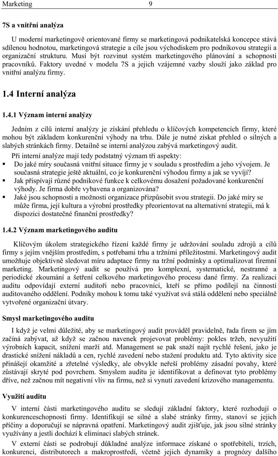 Faktory uvedné v modelu 7S a jejich vzájemné vazby slouží jako základ pro vnitní analýzu firmy. 1.4 