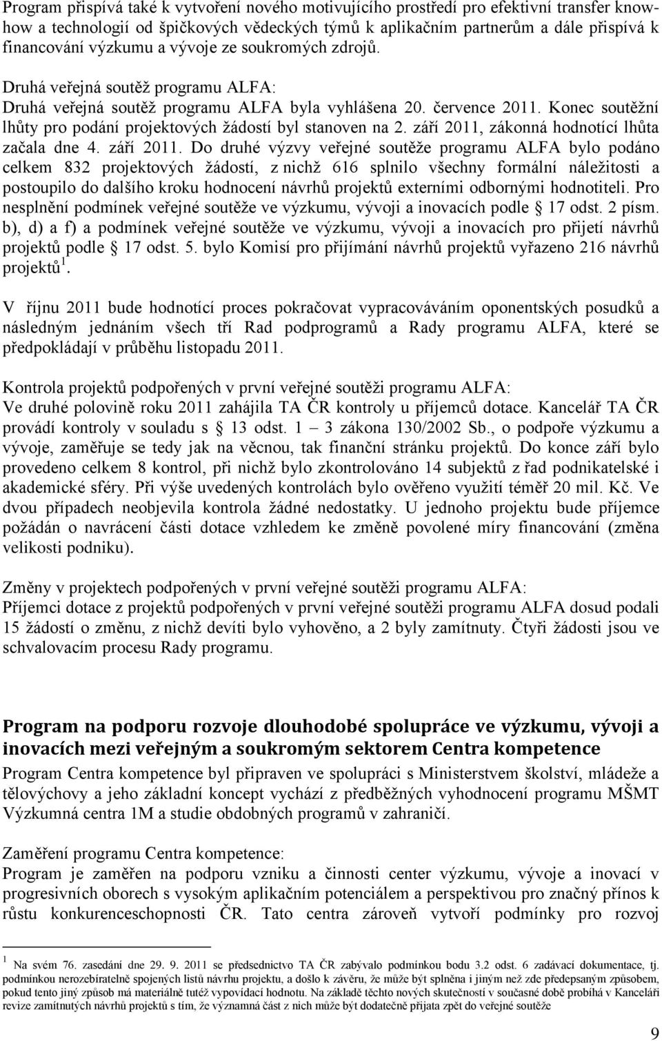 Konec soutěžní lhůty pro podání projektových žádostí byl stanoven na 2. září 2011,