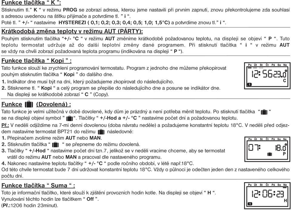 +/- nastavíme HYSTEREZI ( 0,1; 0,2; 0,3; 0,4; 0,5; 1,0; 1,5 C) a potvrdíme znovu tl. i.