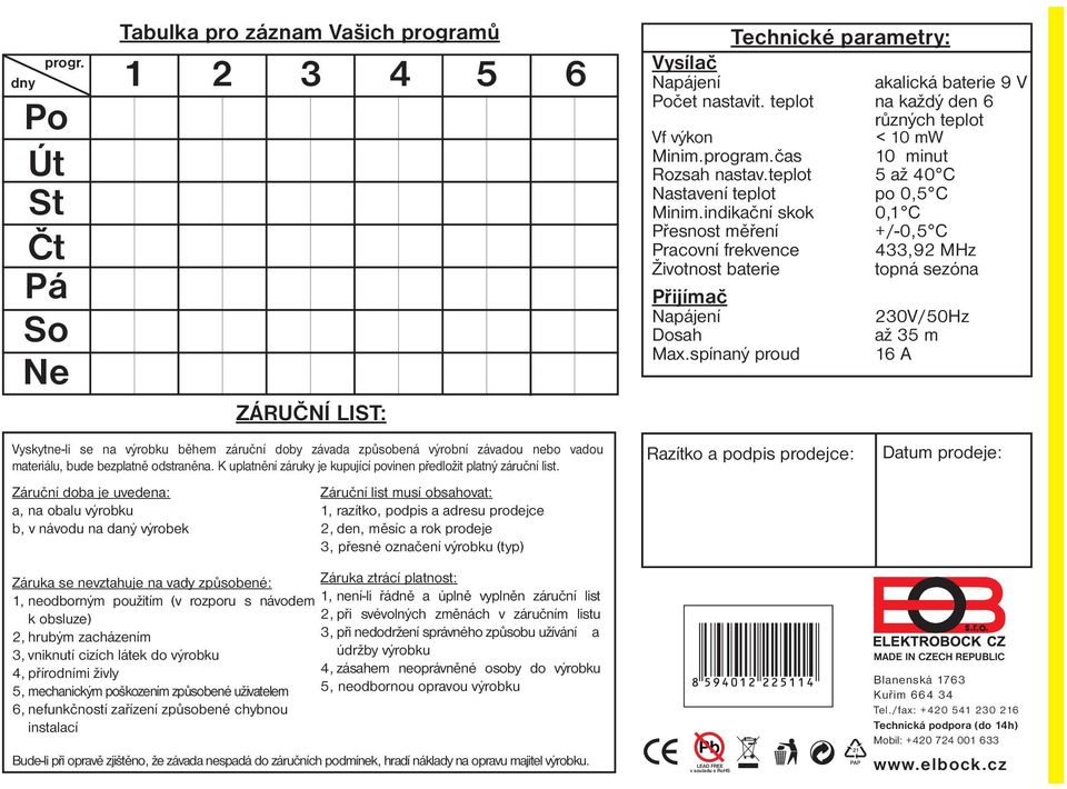 bezplatně odstraněna. K uplatnění záruky je kupující povinen předložit platný záruční list.