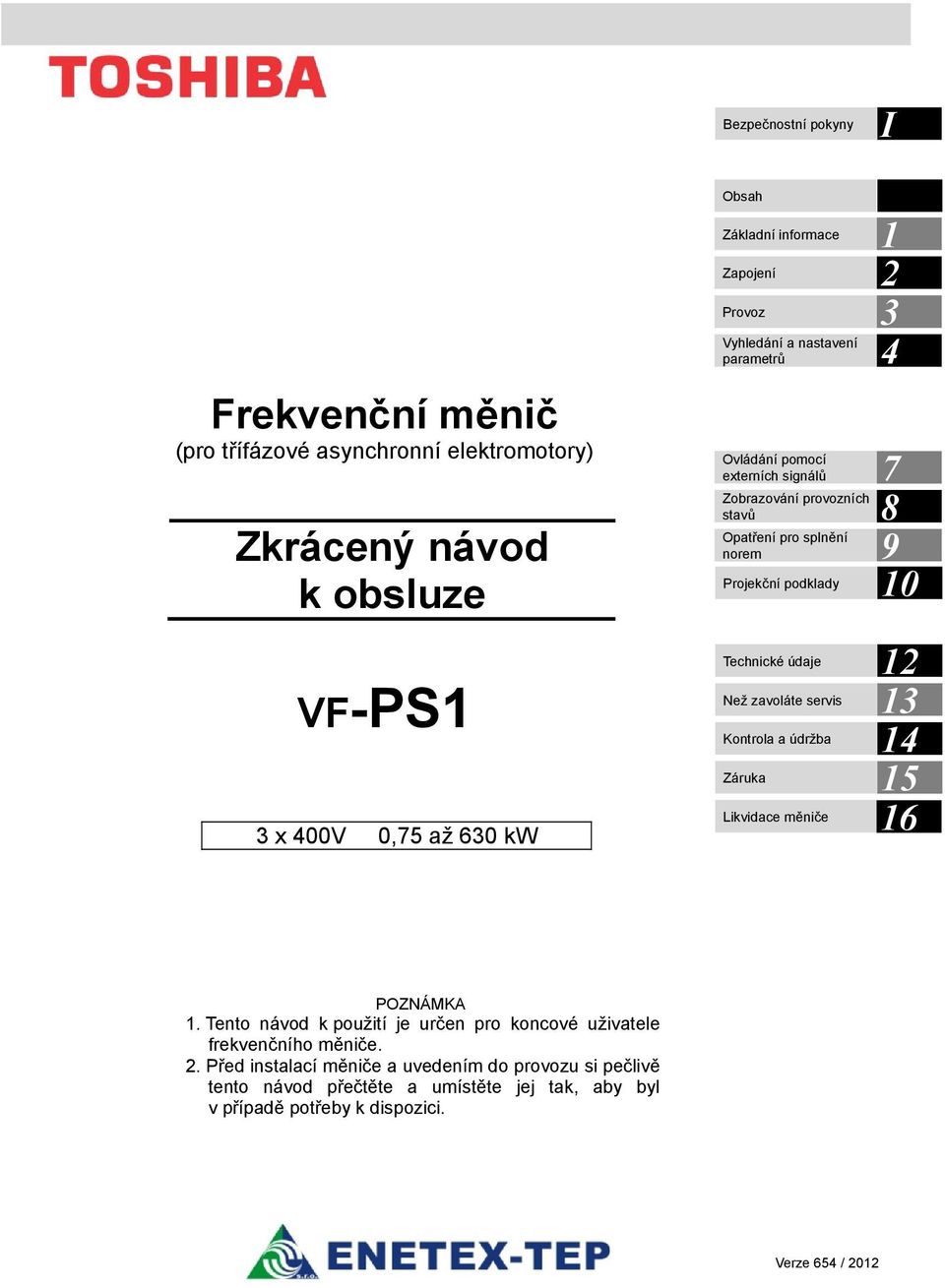 údaje Než zavoláte servis Kontrola a údržba Záruka Likvidace měniče 1 2 3 4 7 8 9 10 12 13 14 15 16 POZNÁMKA 1.