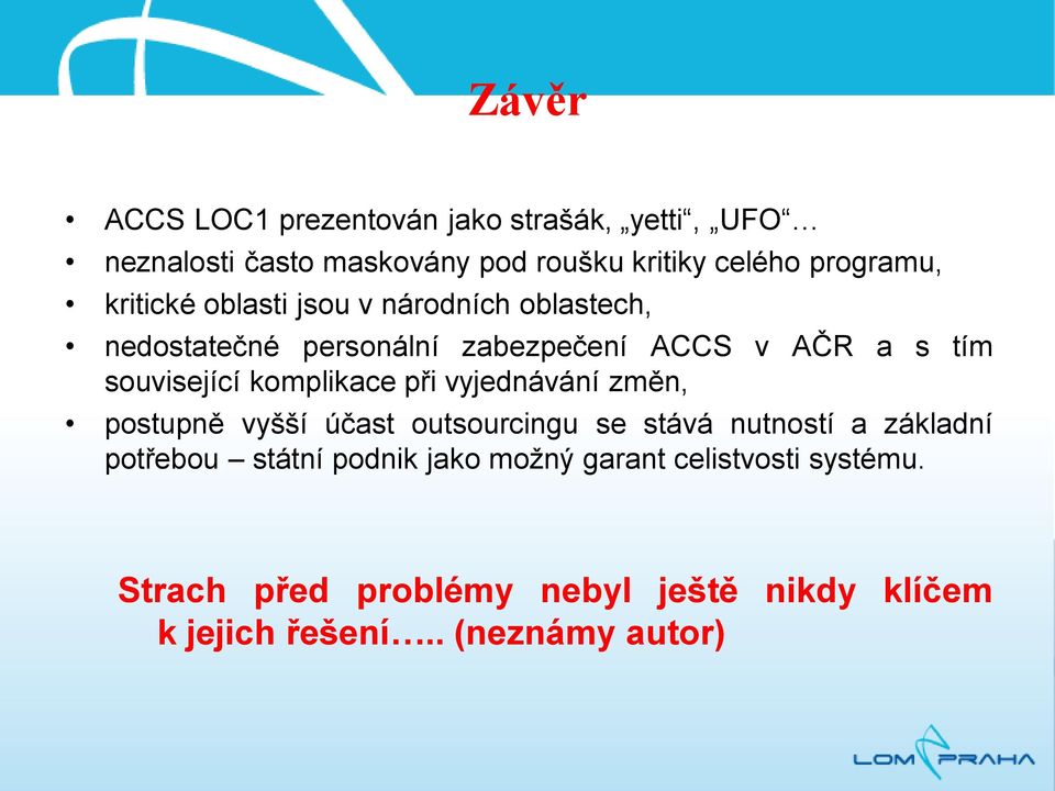 komplikace při vyjednávání změn, postupně vyšší účast outsourcingu se stává nutností a základní potřebou státní